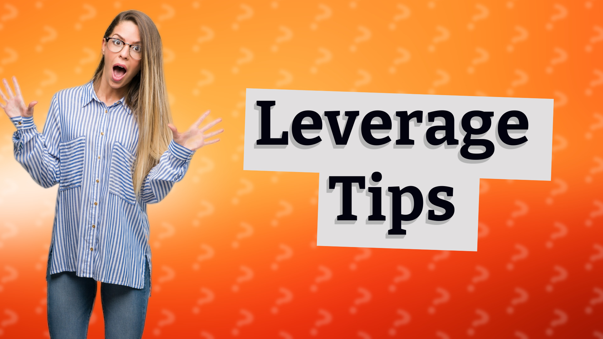 Leverage Tips