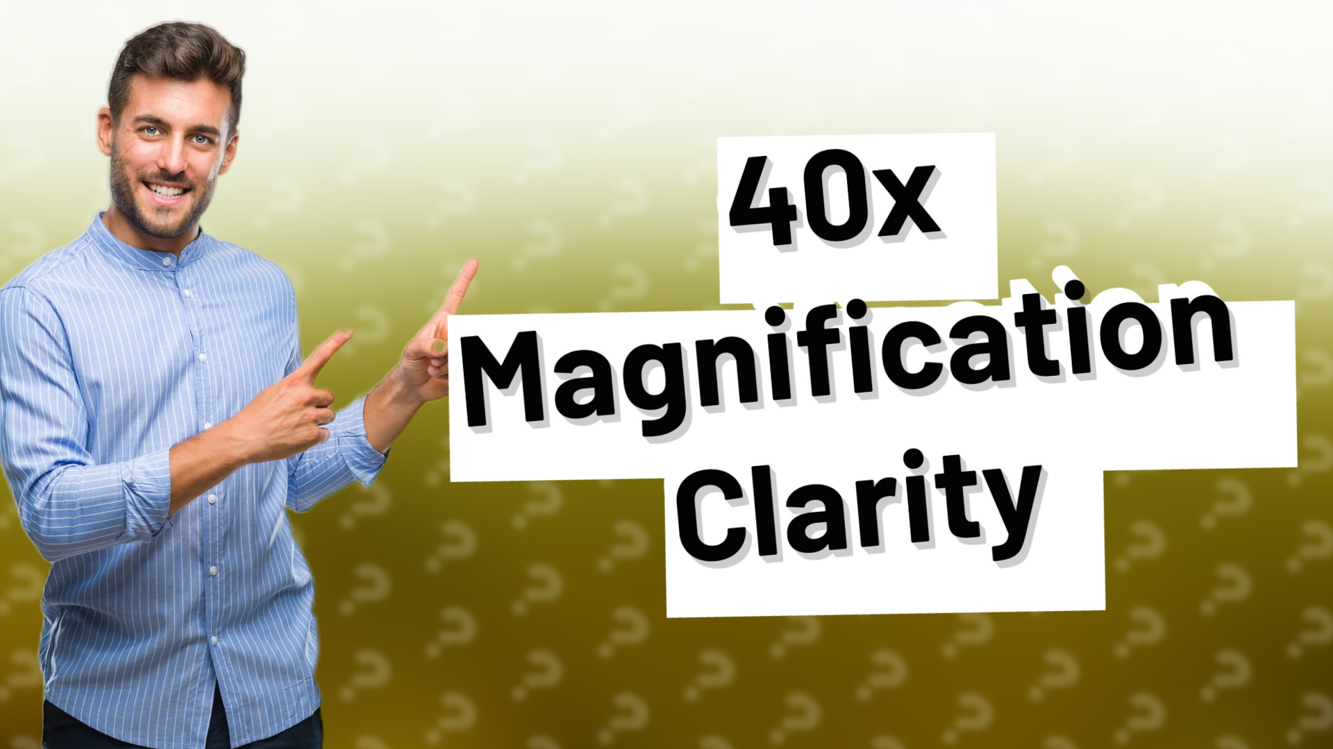 40x Magnification Clarity