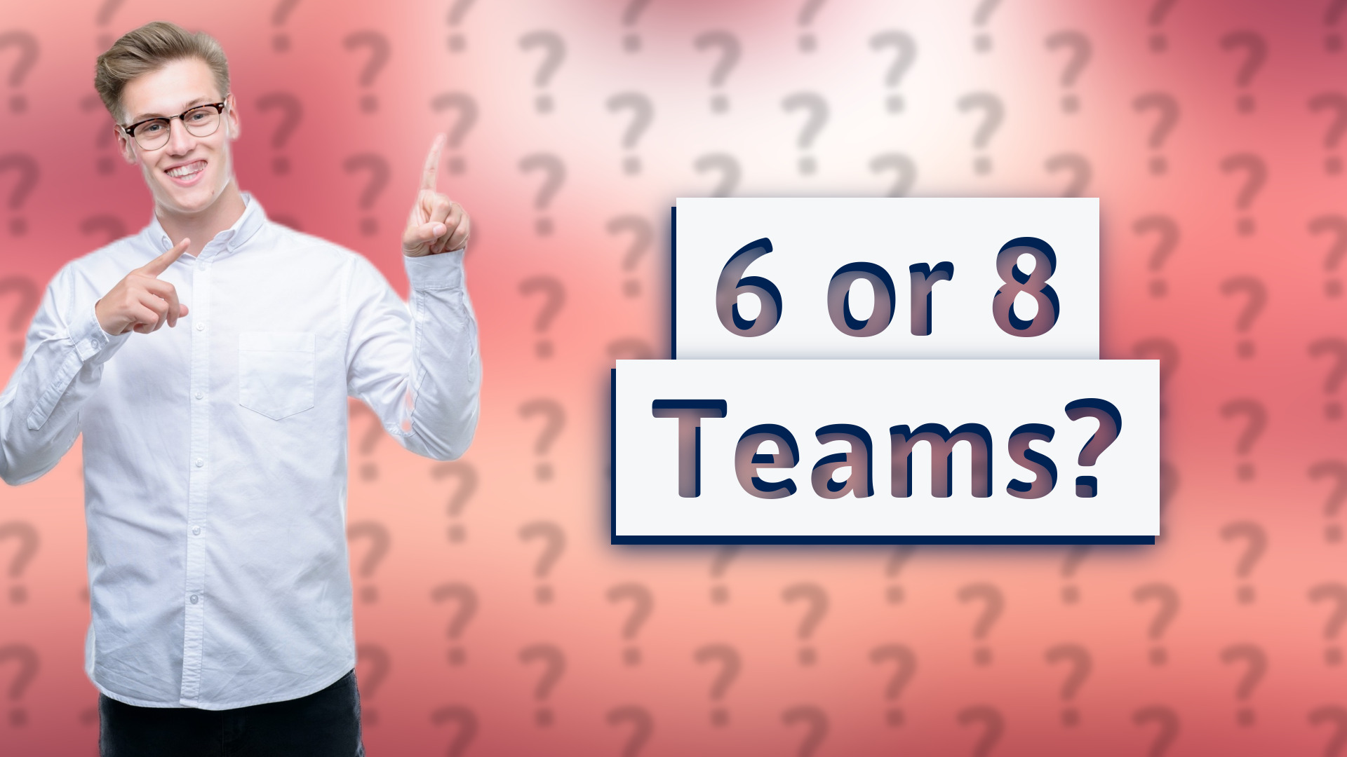 6 or 8 Teams?