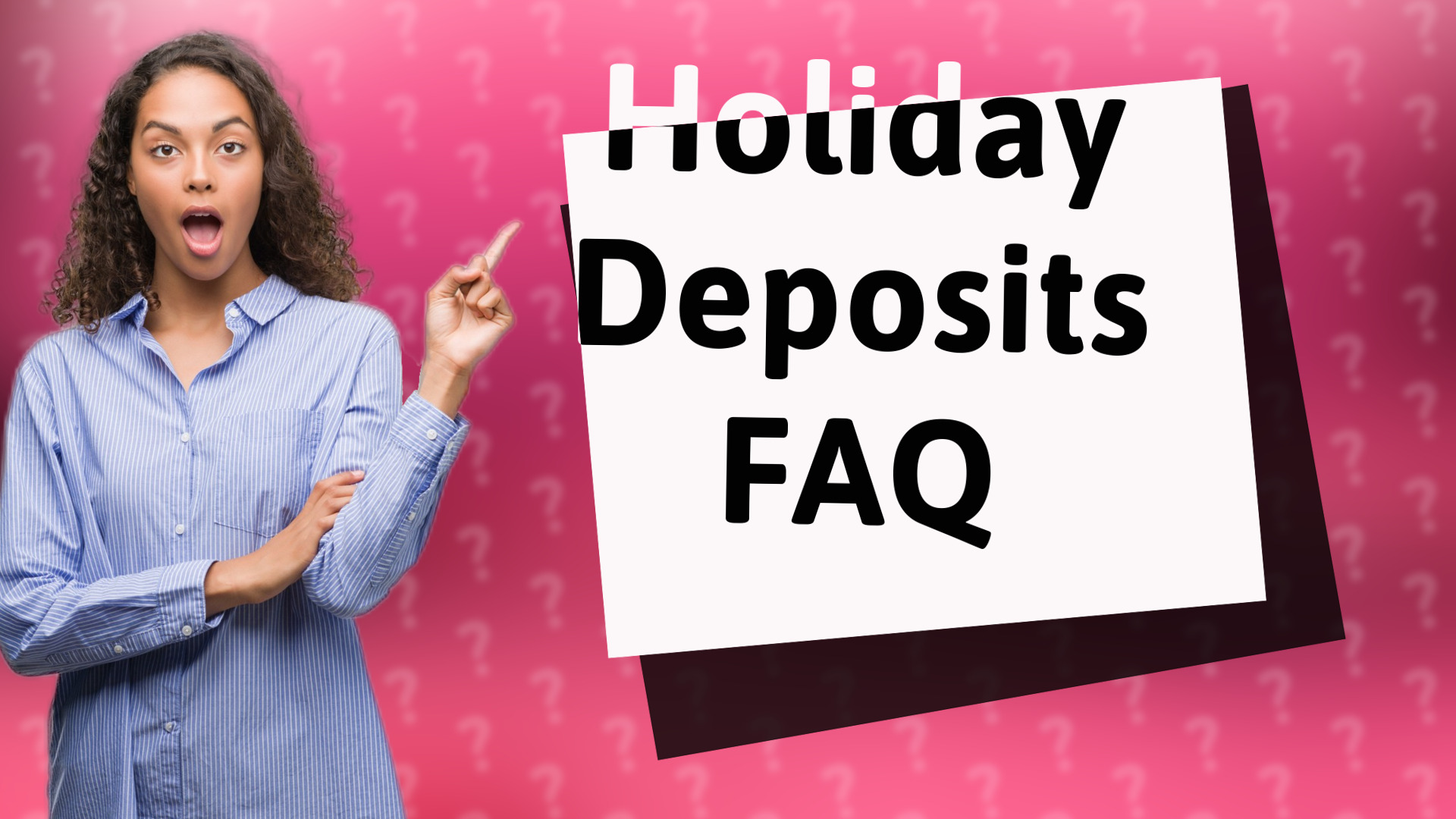 Holiday Deposits FAQ