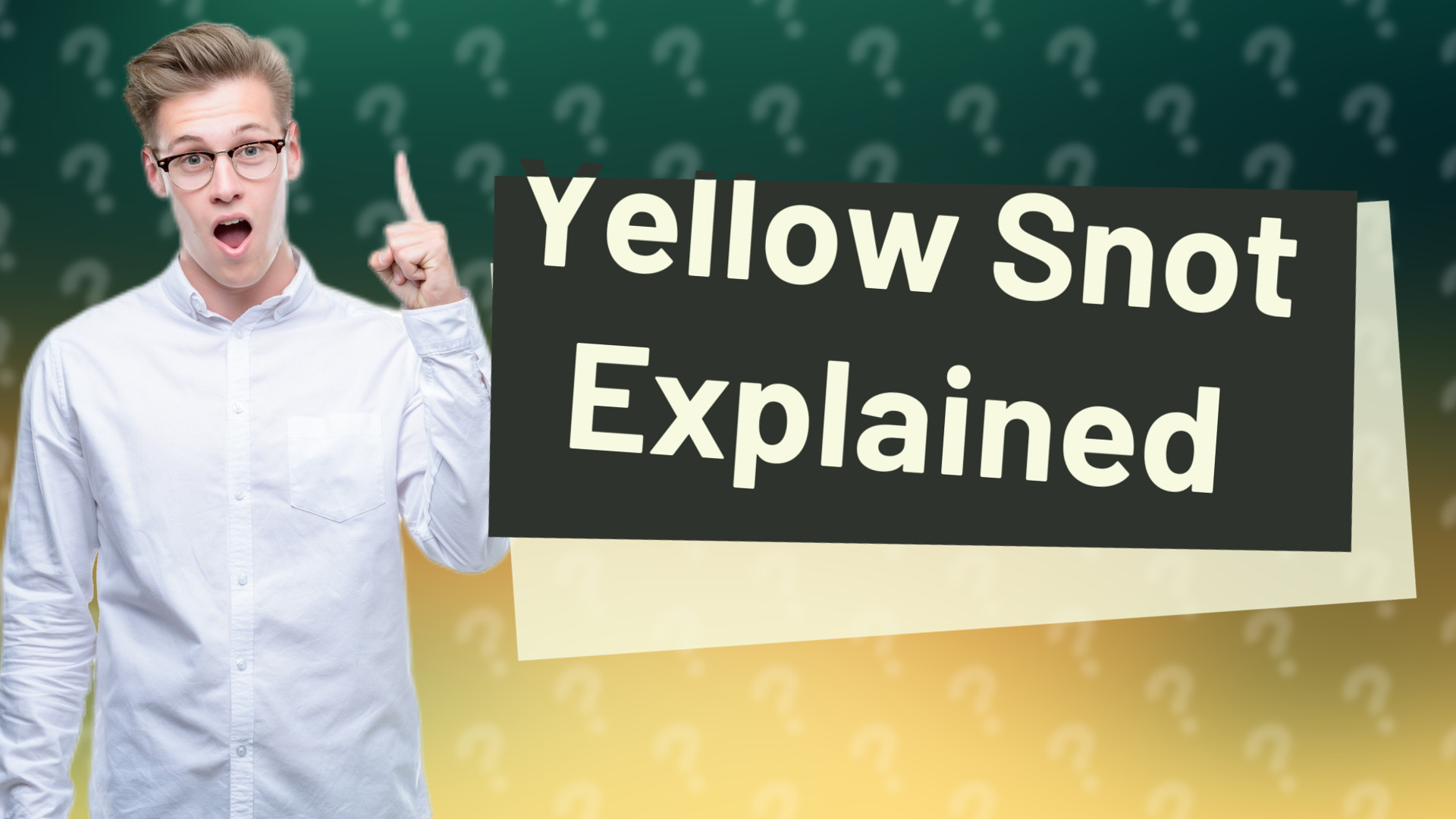 Yellow Snot Explained