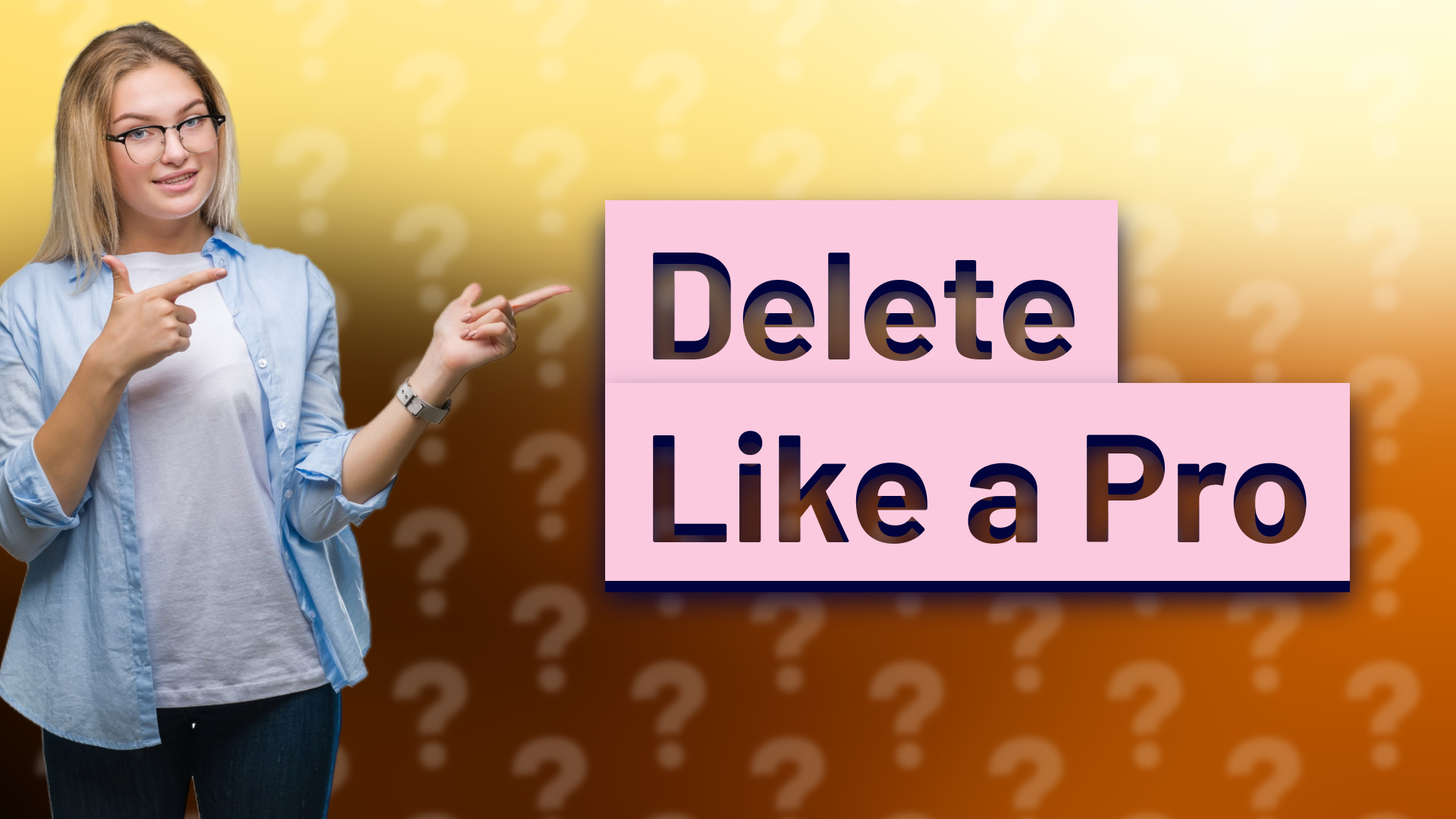 Delete Like a Pro