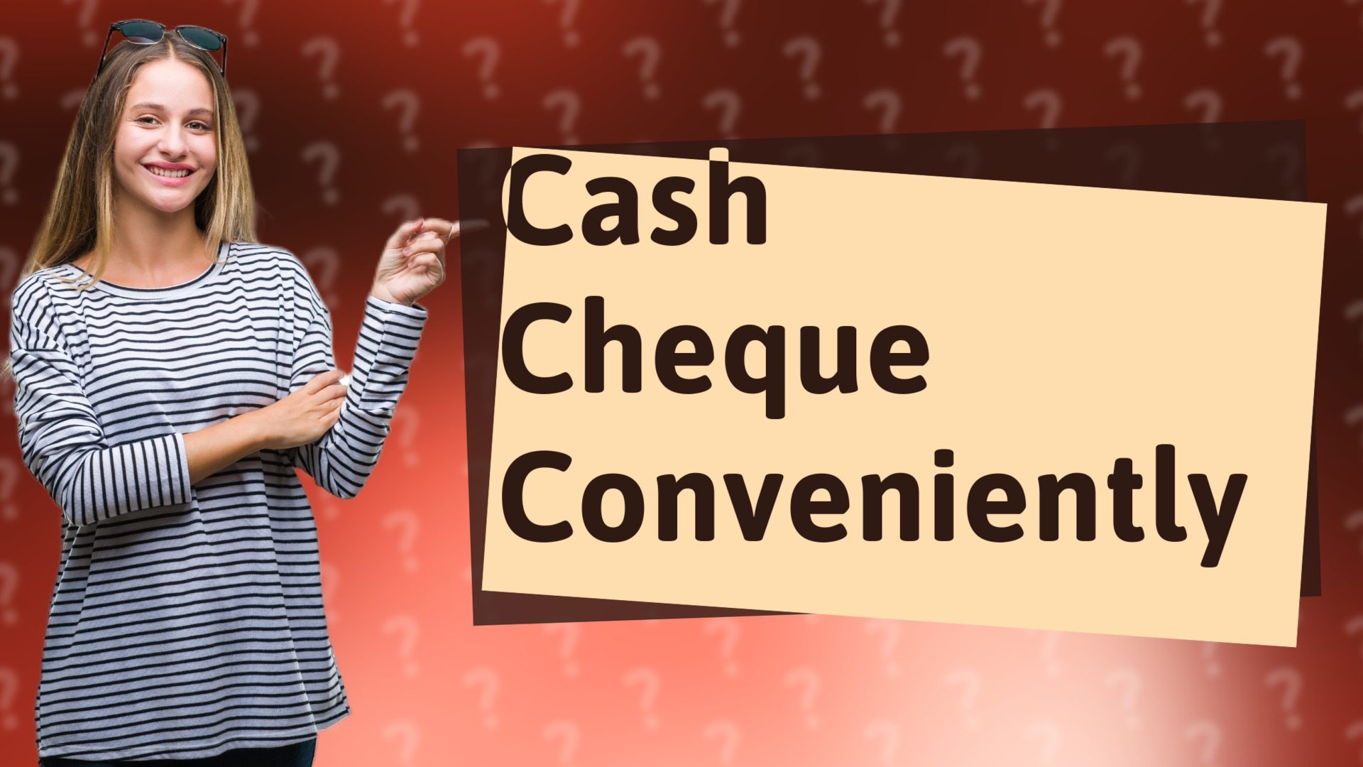 Cash Cheque Conveniently