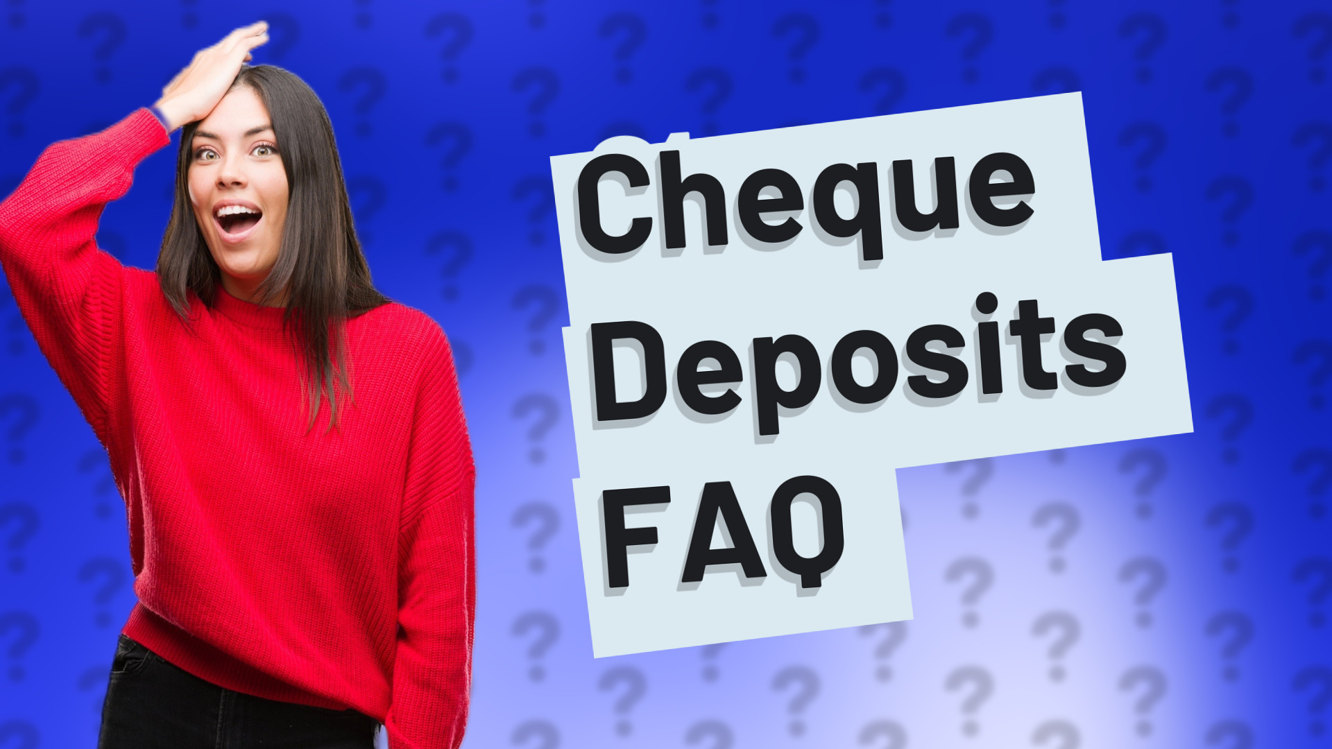 Cheque Deposits FAQ