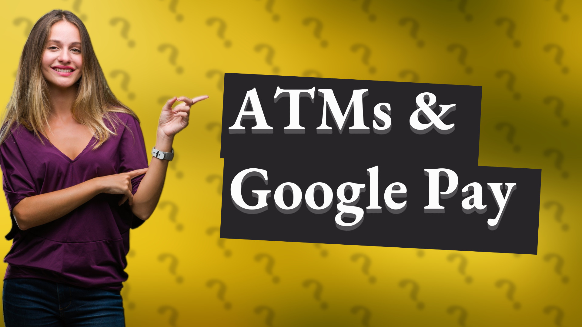 ATMs & Google Pay