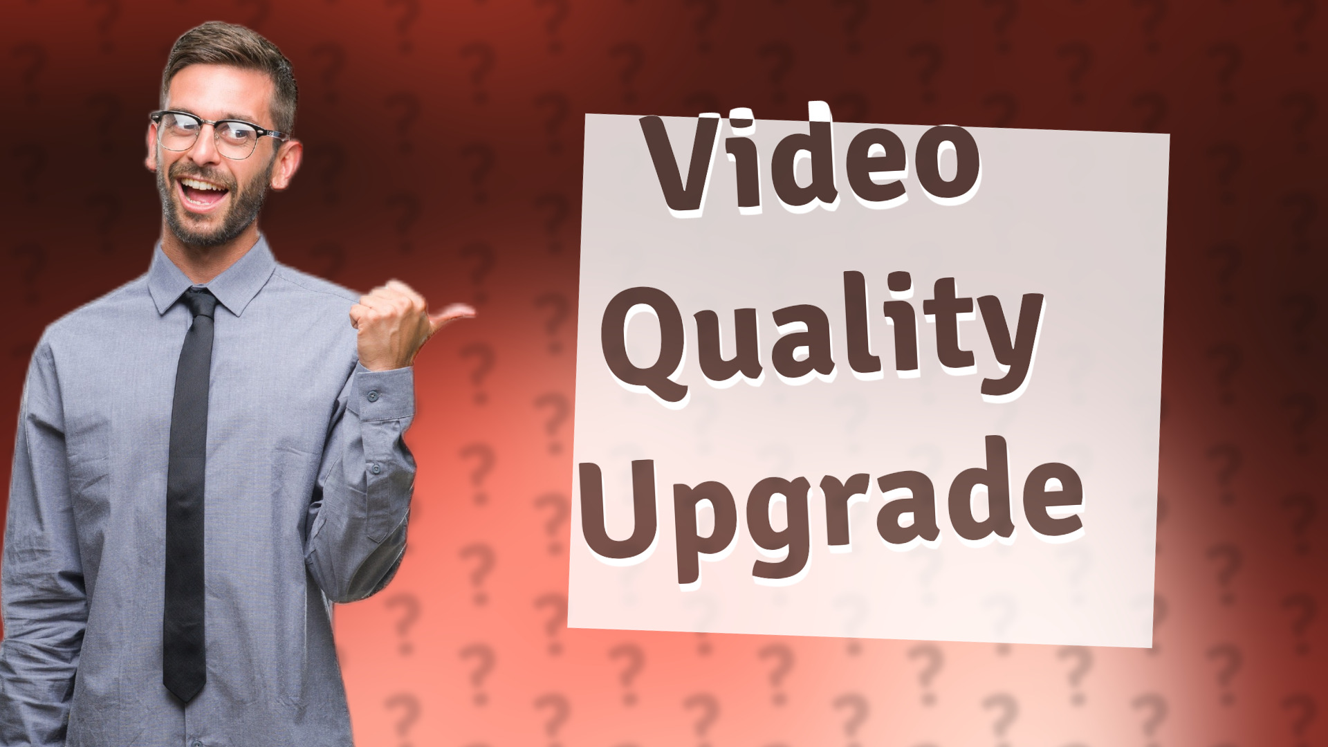 Video Quality Upgrade