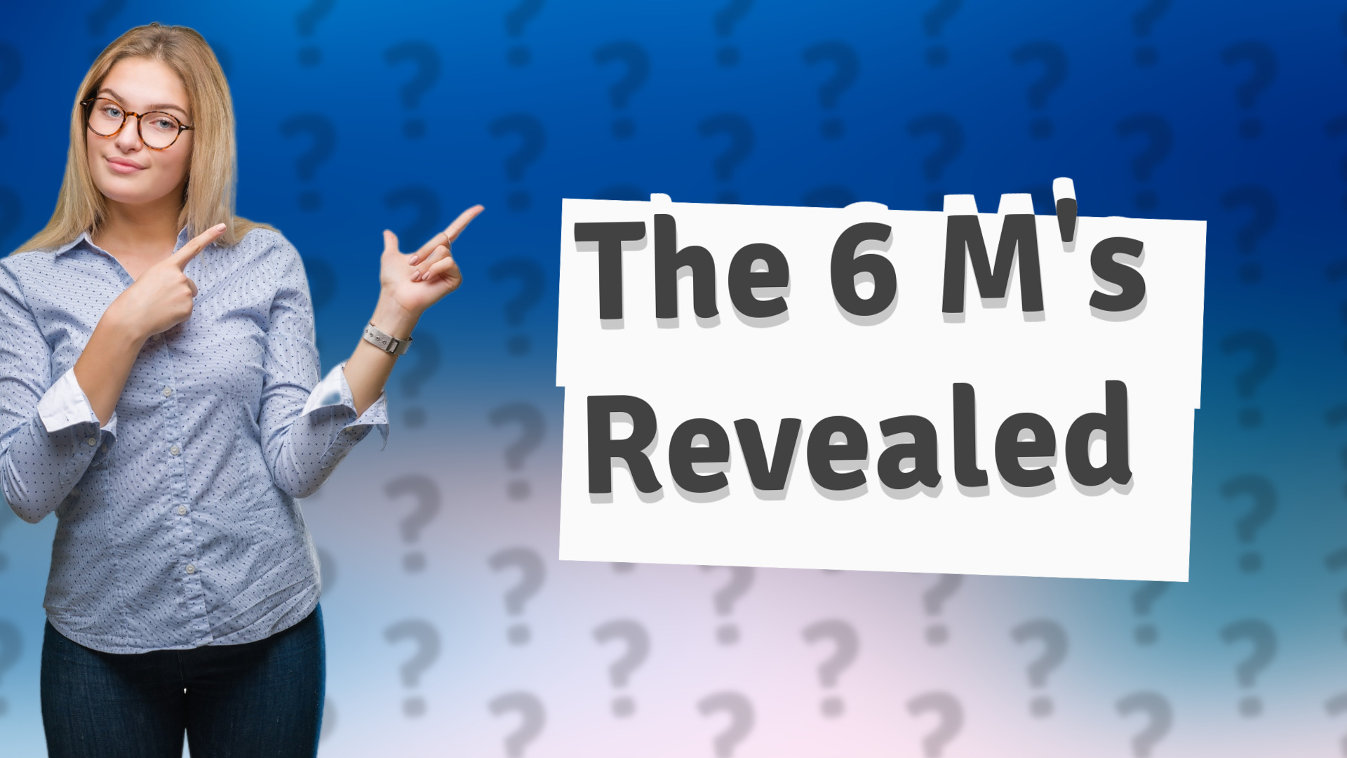 The 6 M's Revealed
