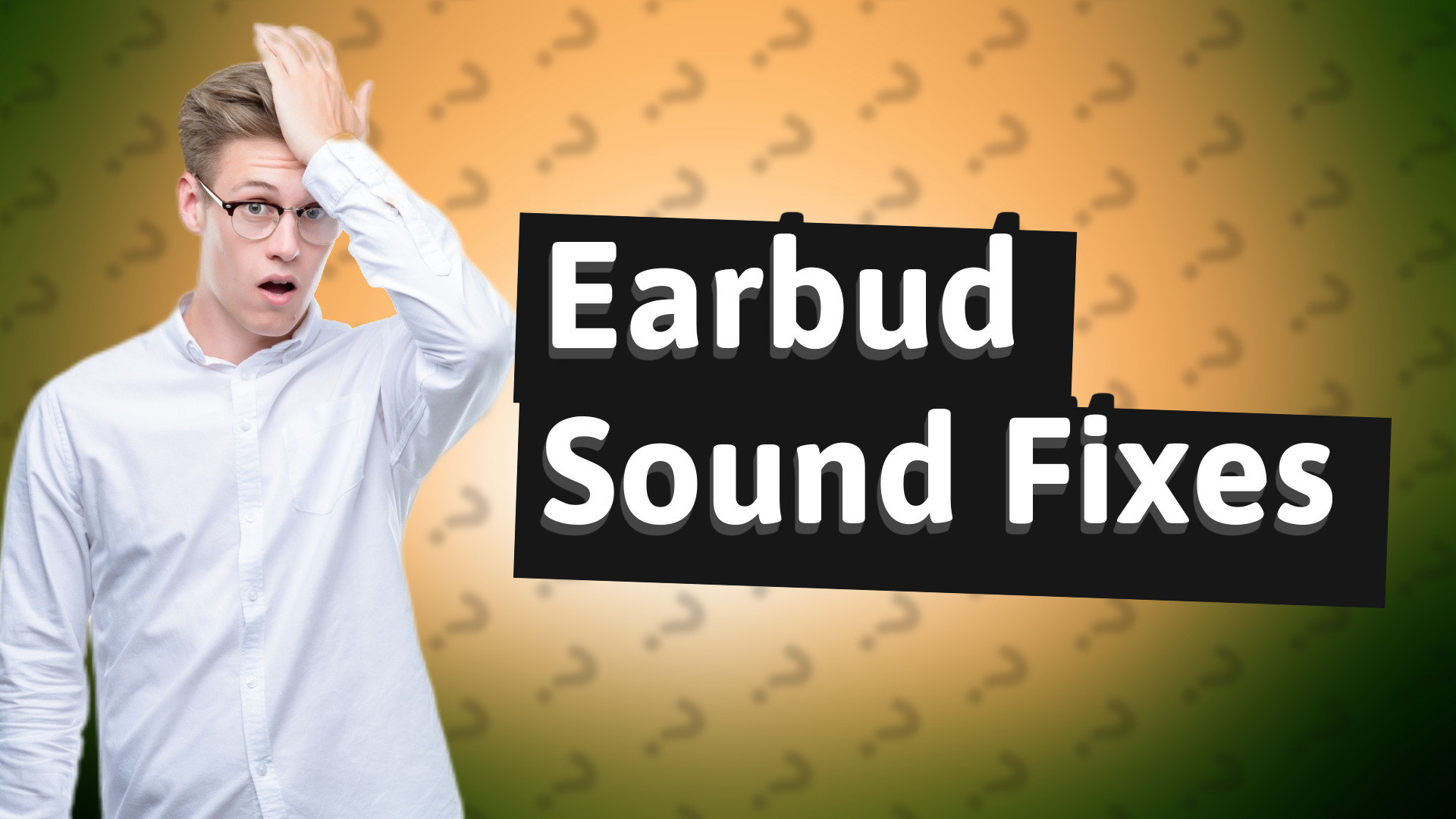 Earbud Sound Fixes