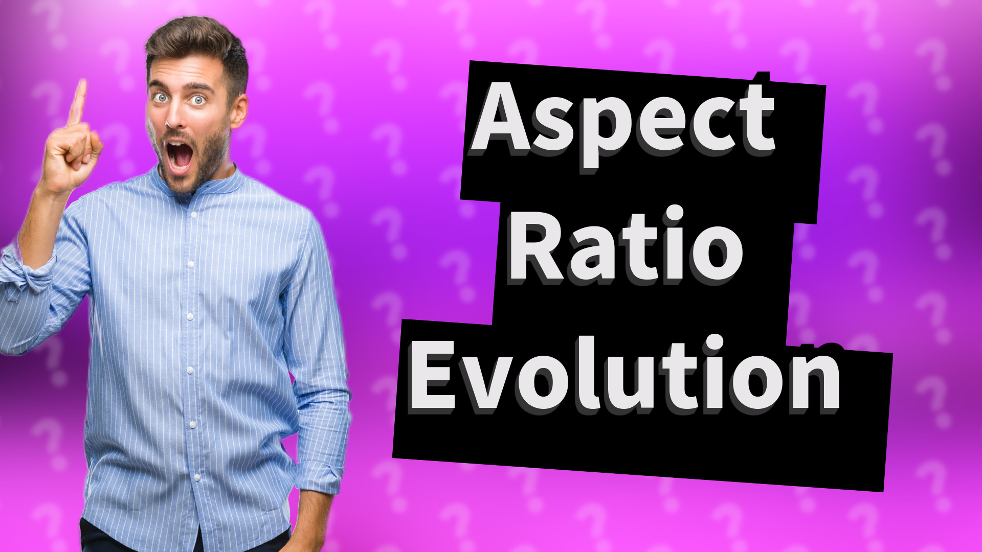 Aspect Ratio Evolution