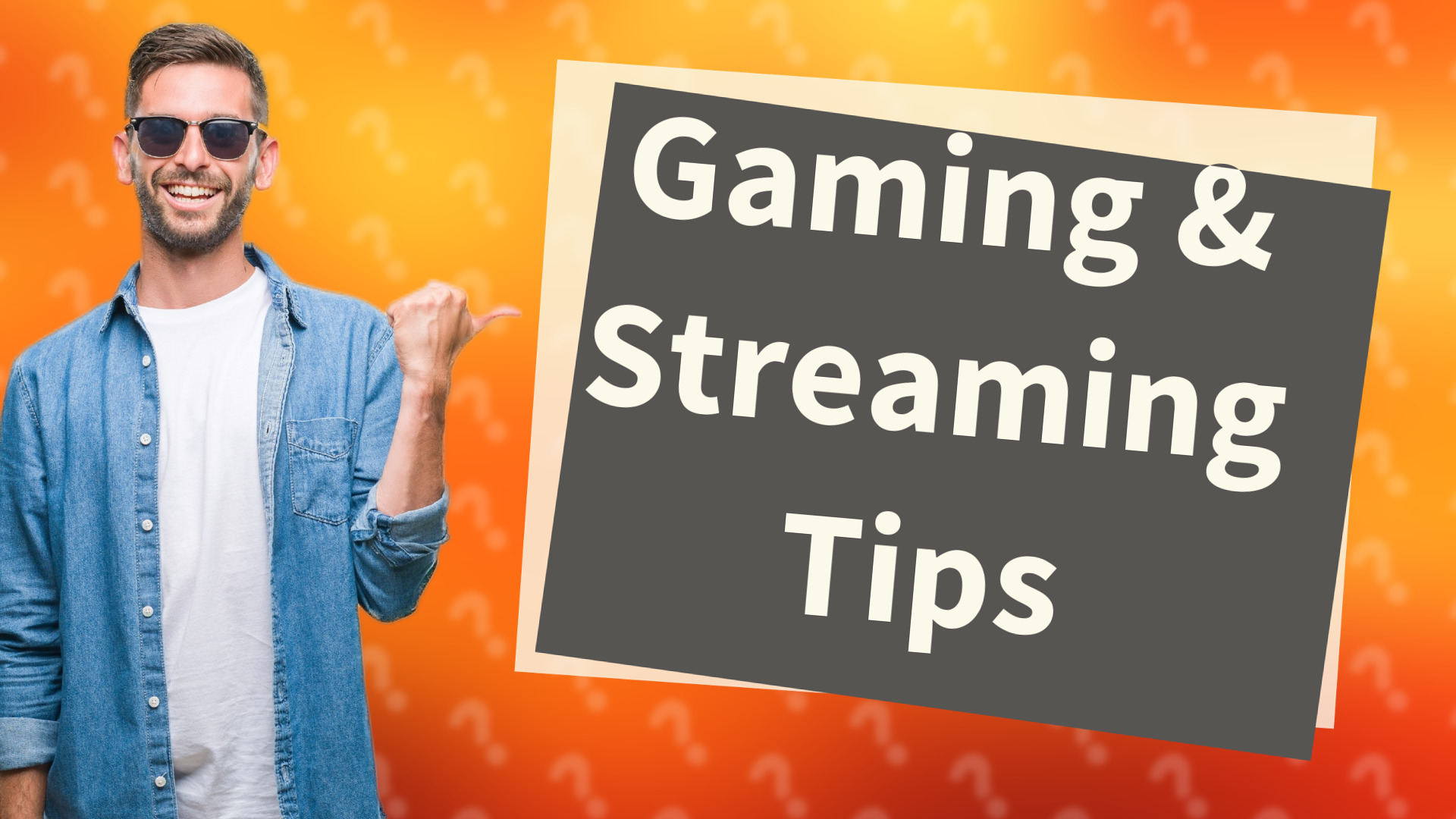 Gaming & Streaming Tips