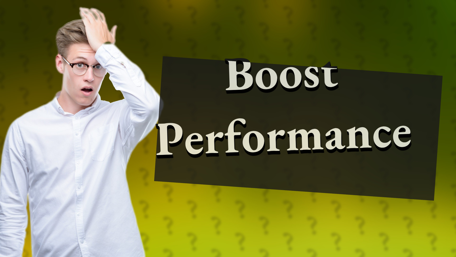 Boost Performance