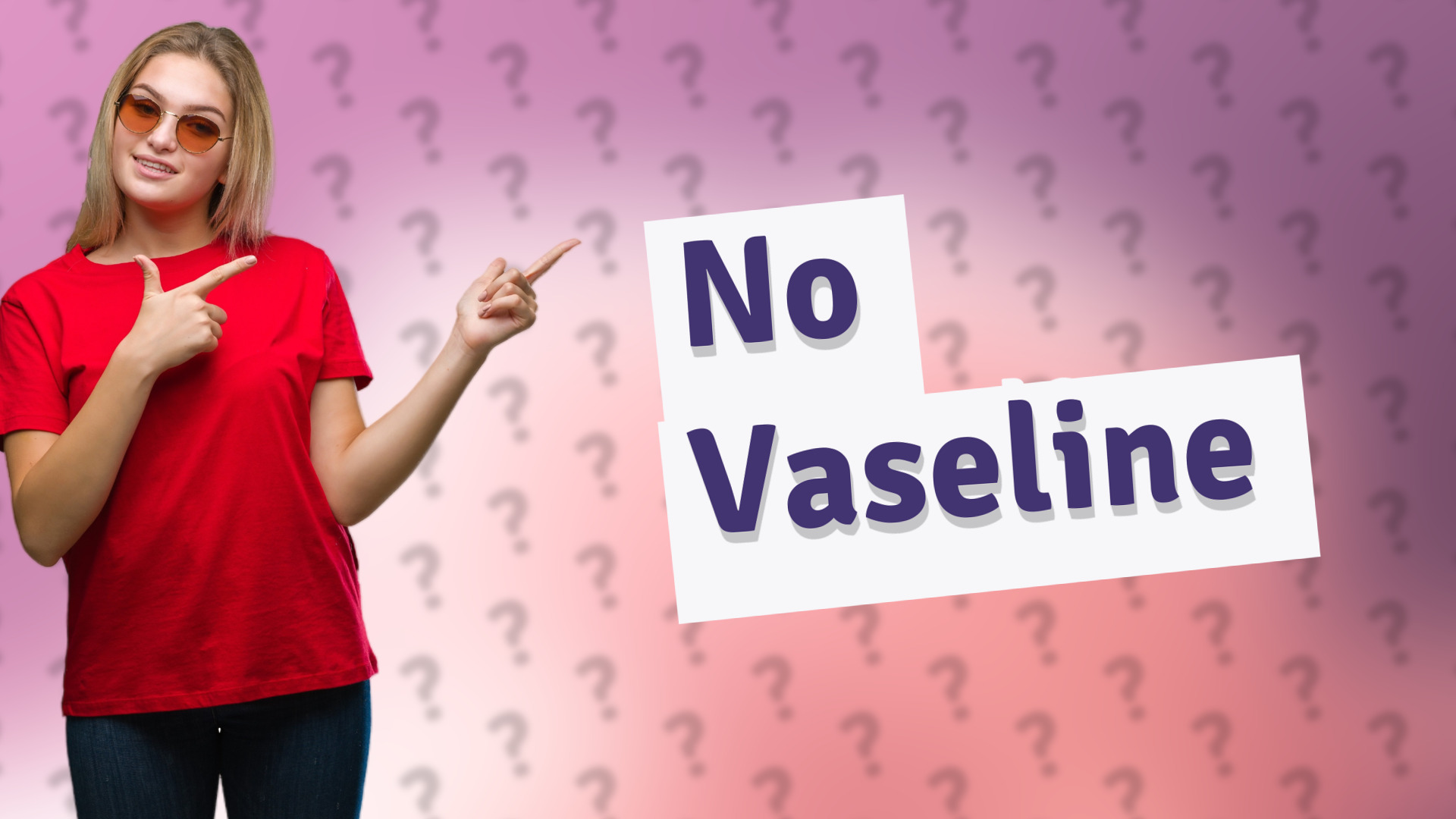 No Vaseline
