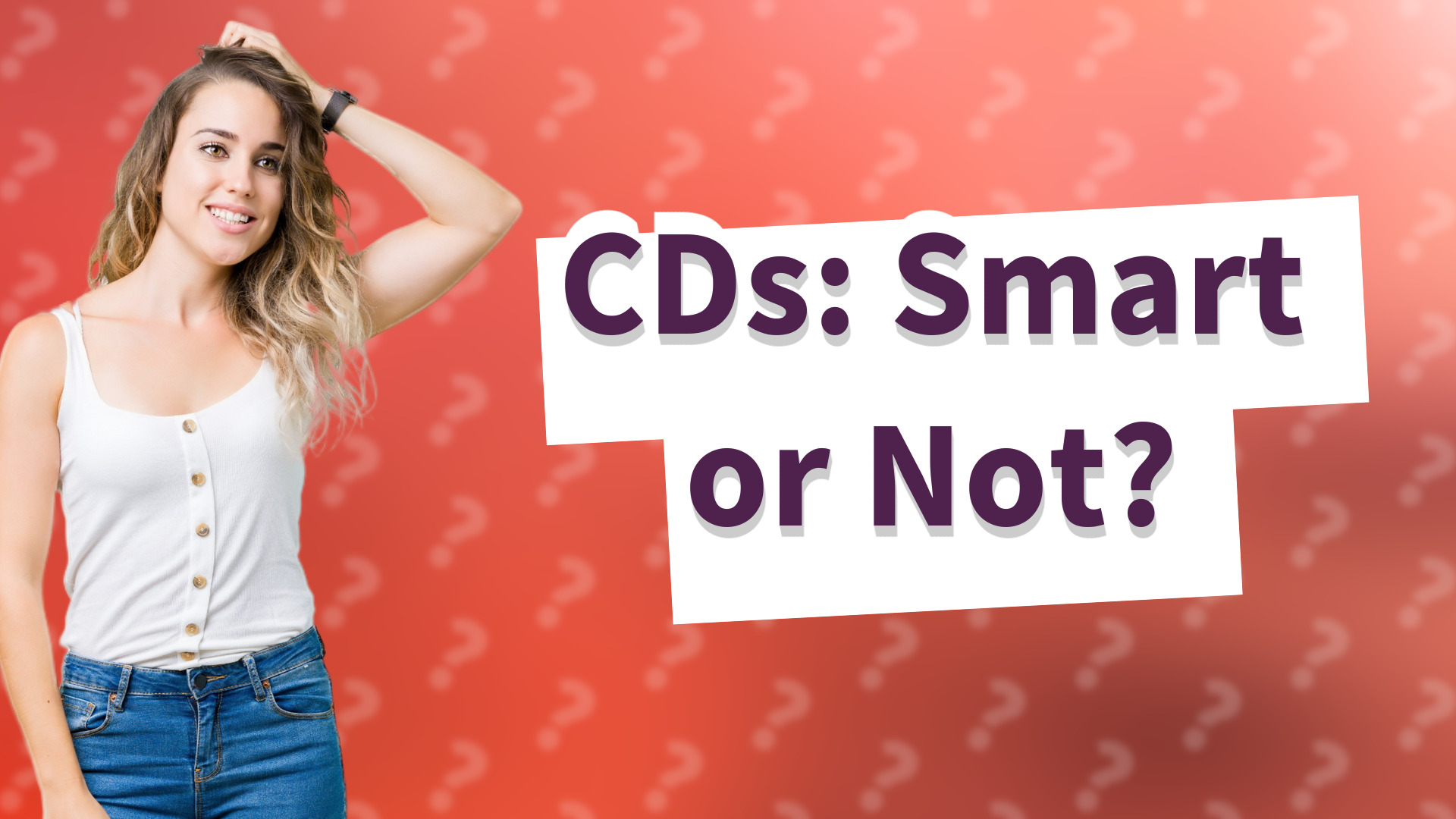 CDs: Smart or Not?