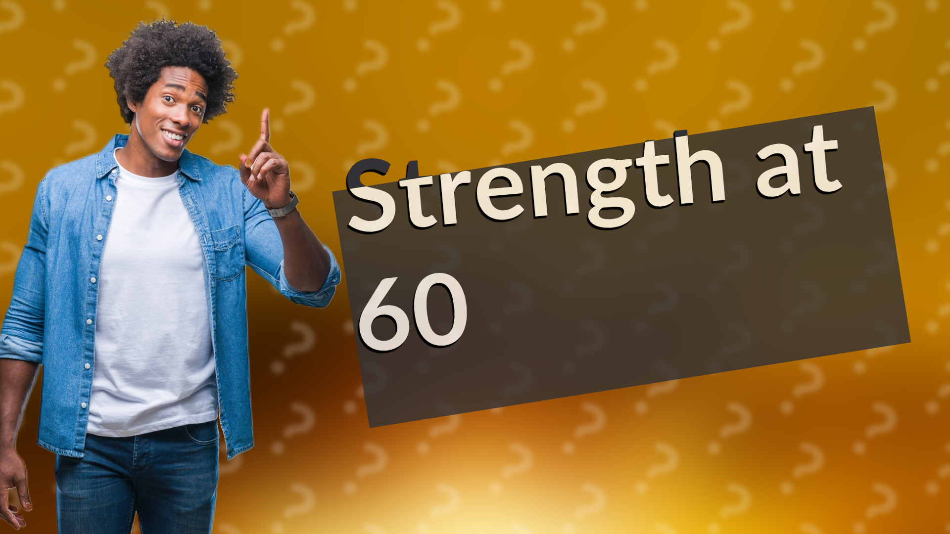Strength at 60