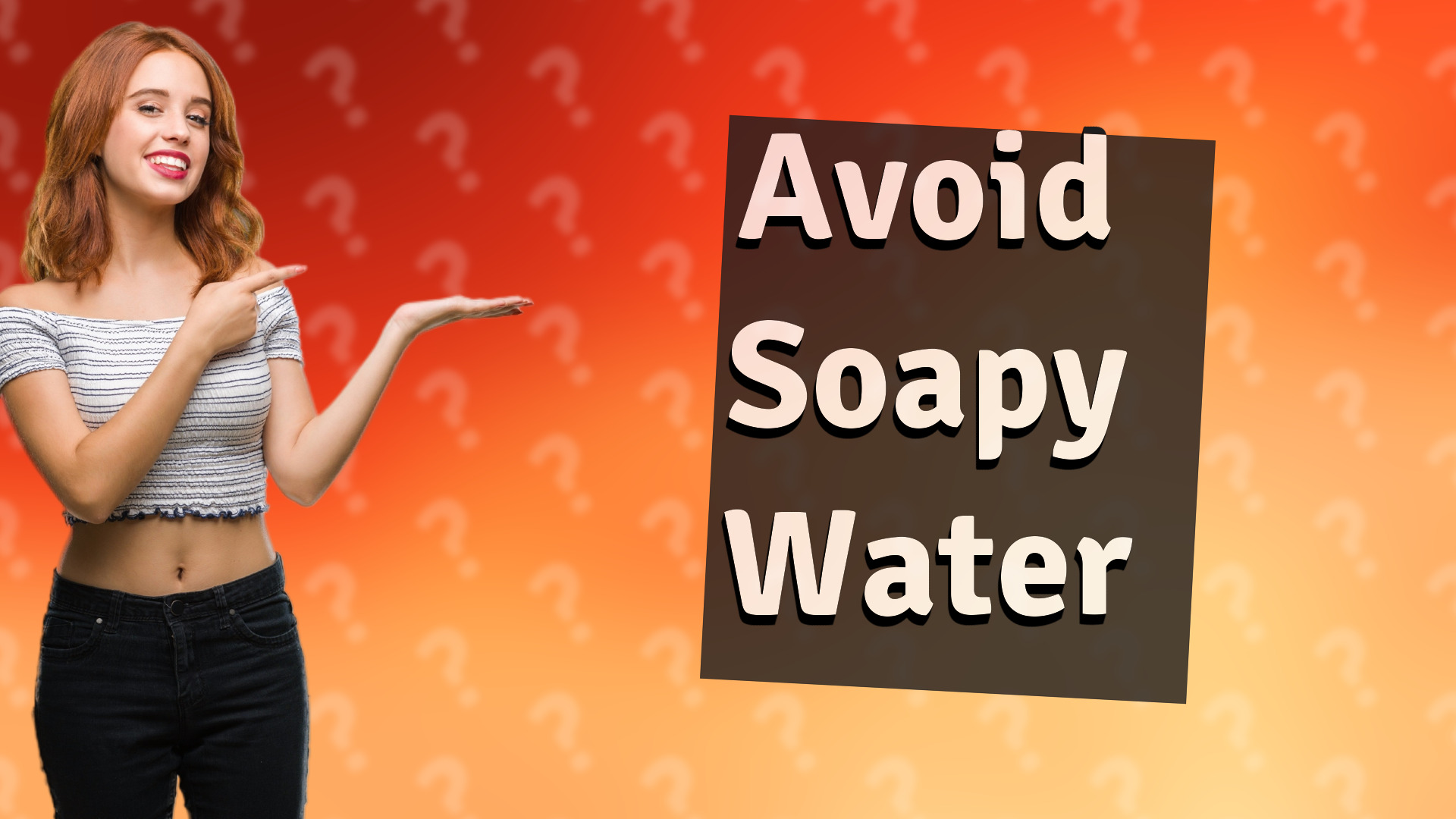 Avoid Soapy Water