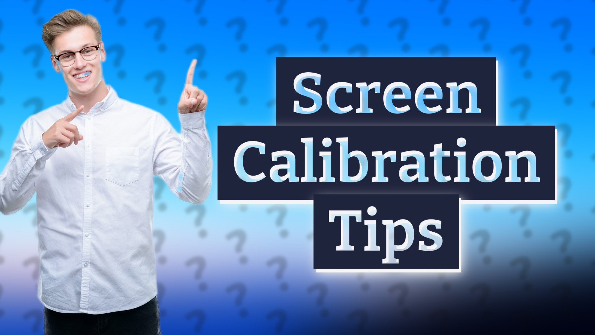 Screen Calibration Tips
