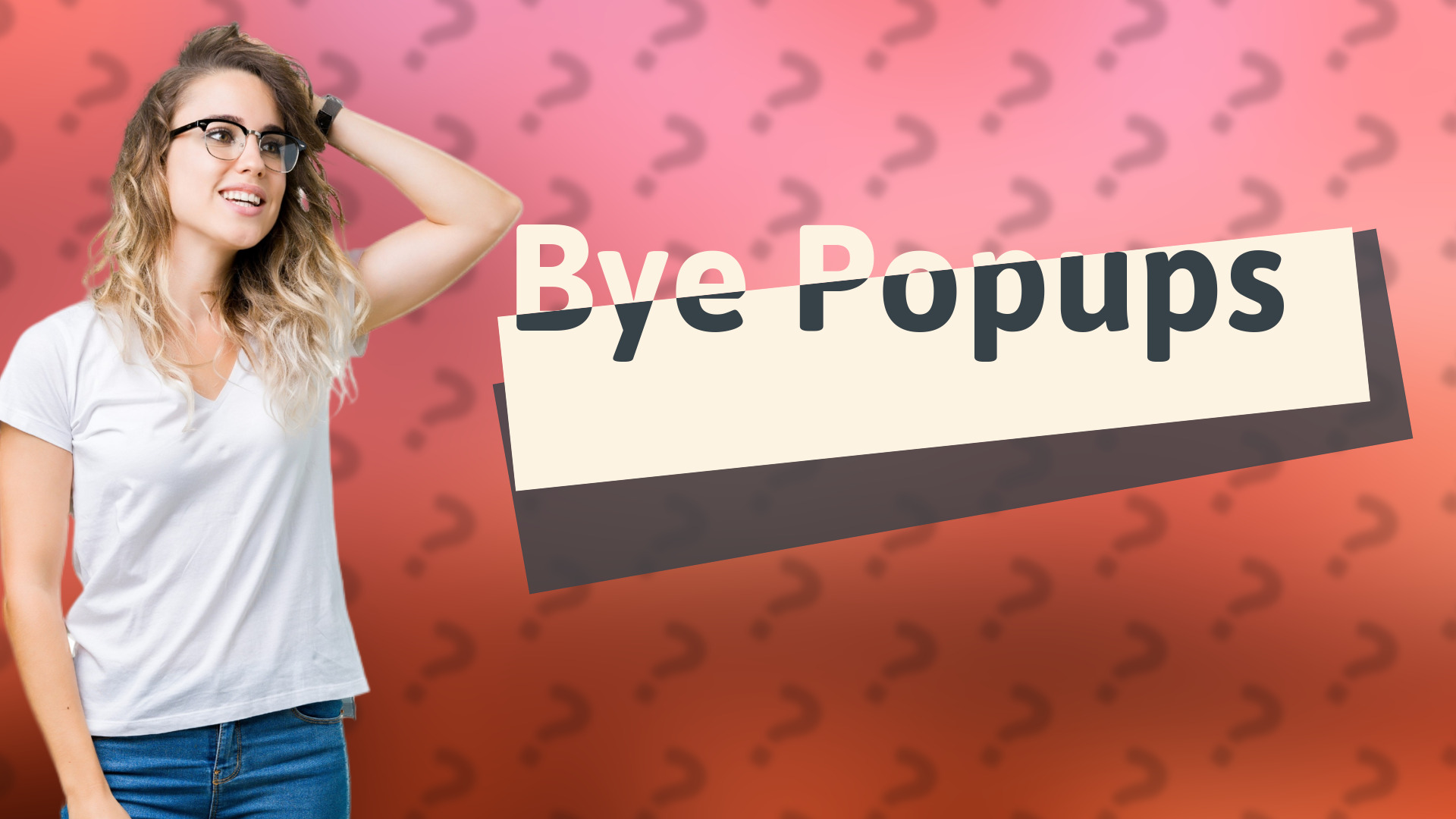 Bye Popups