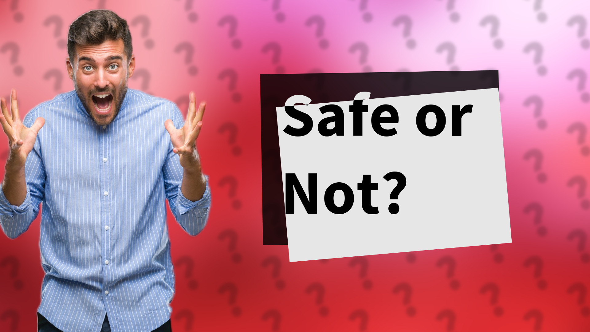 Safe or Not?