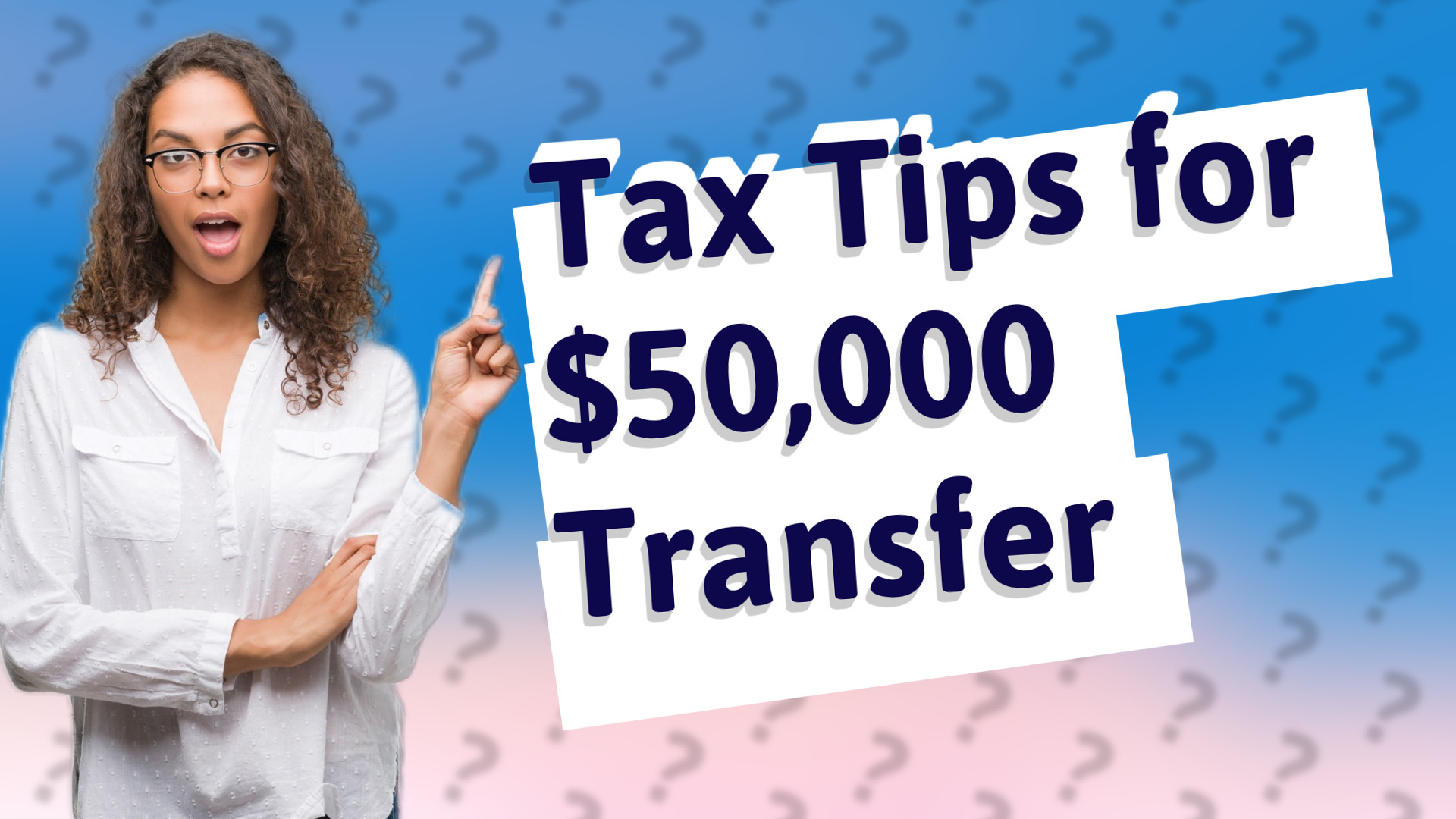 Tax Tips for $50,000 Transfer