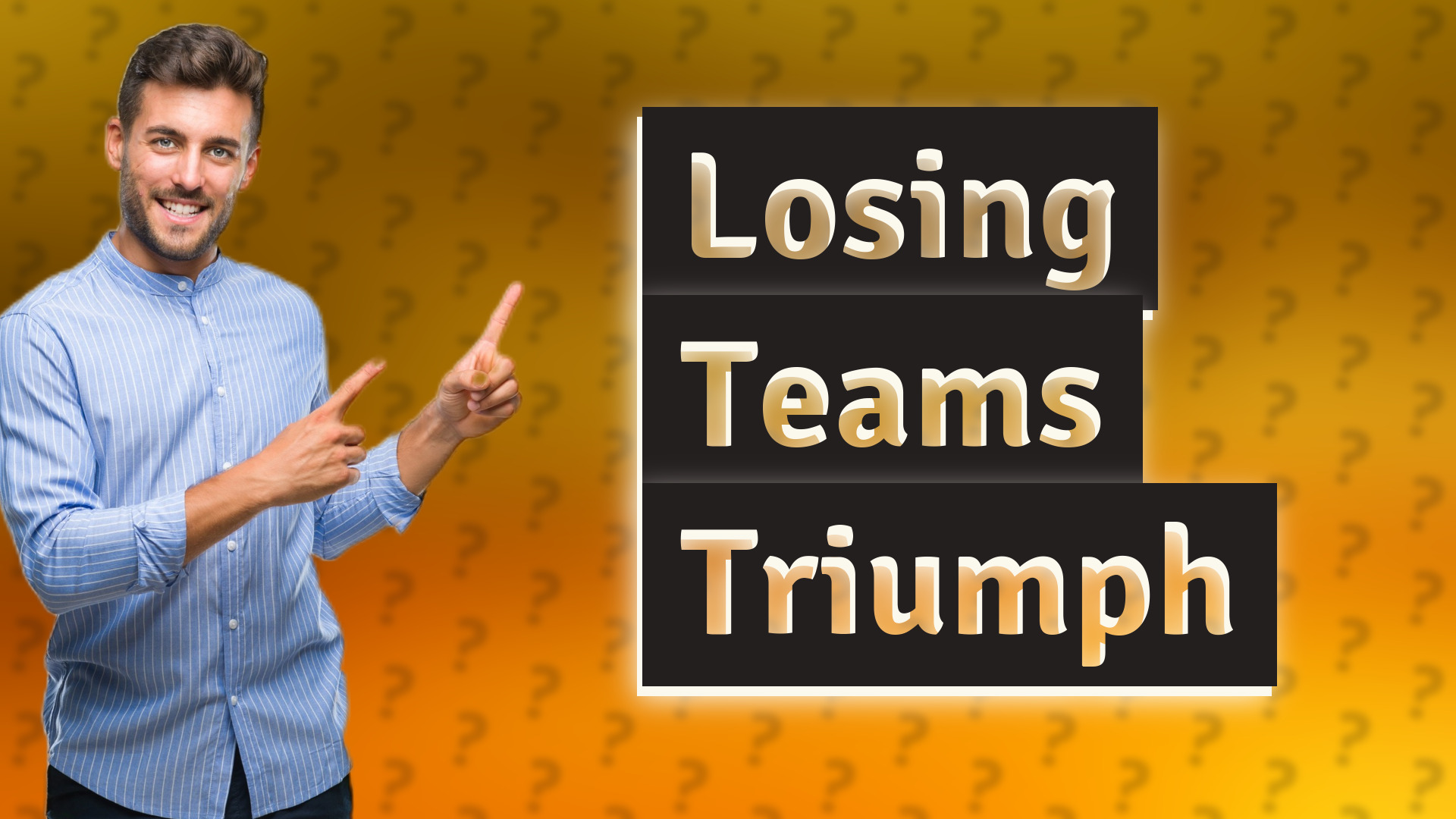 Losing Teams Triumph