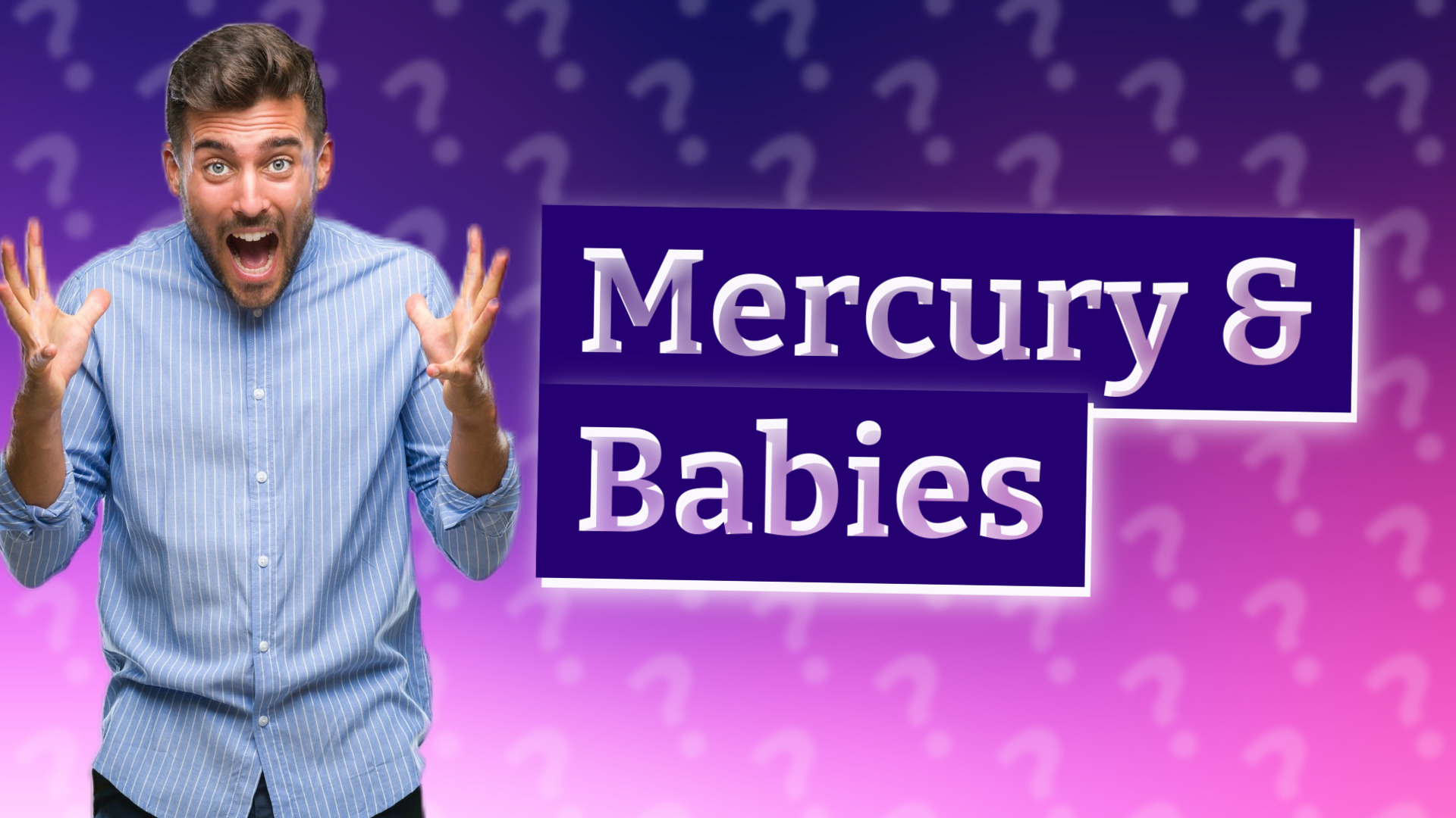 Mercury & Babies