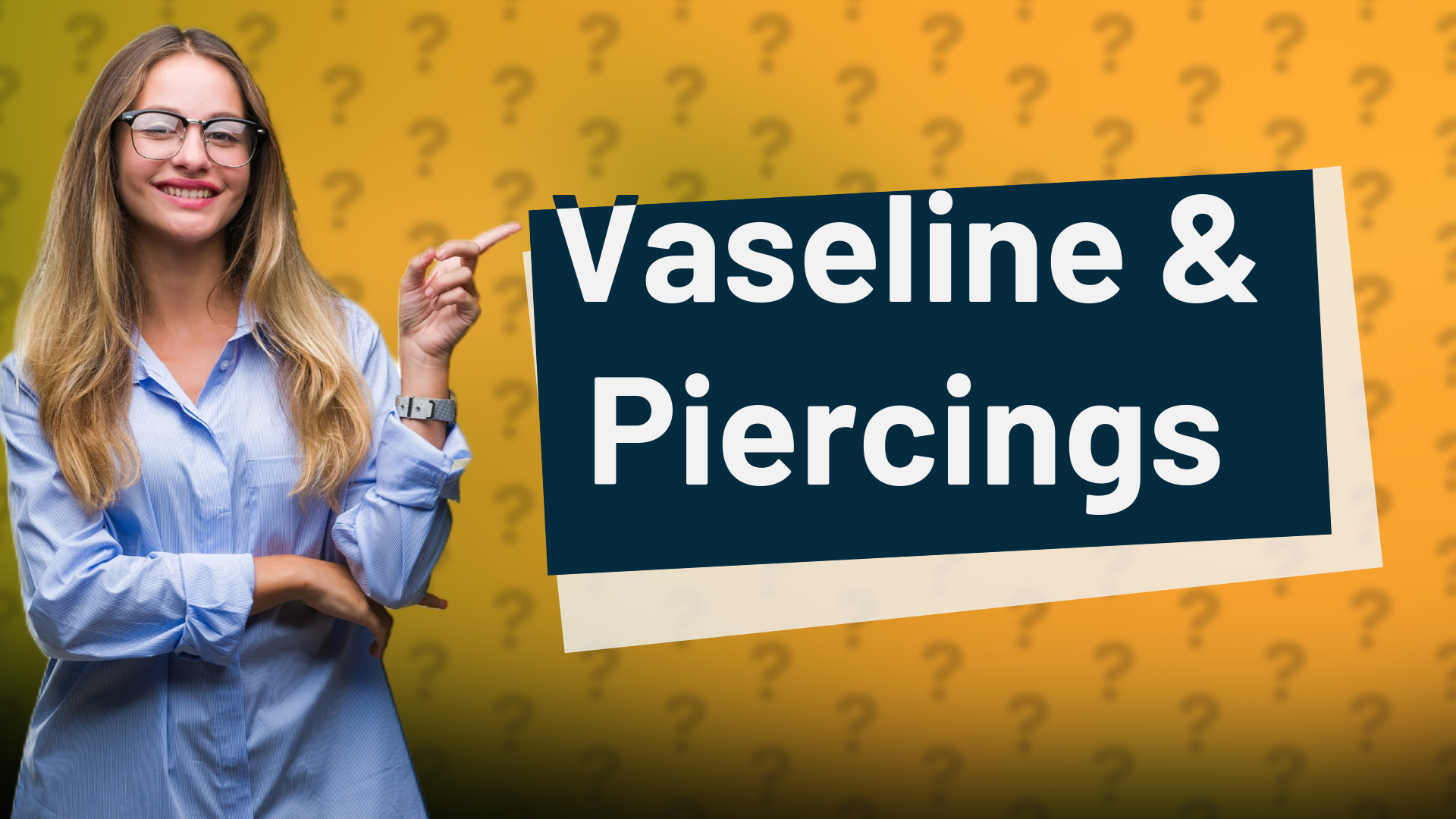 Vaseline & Piercings