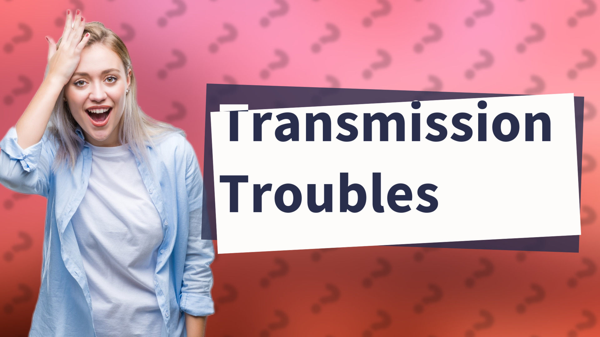 Transmission Troubles