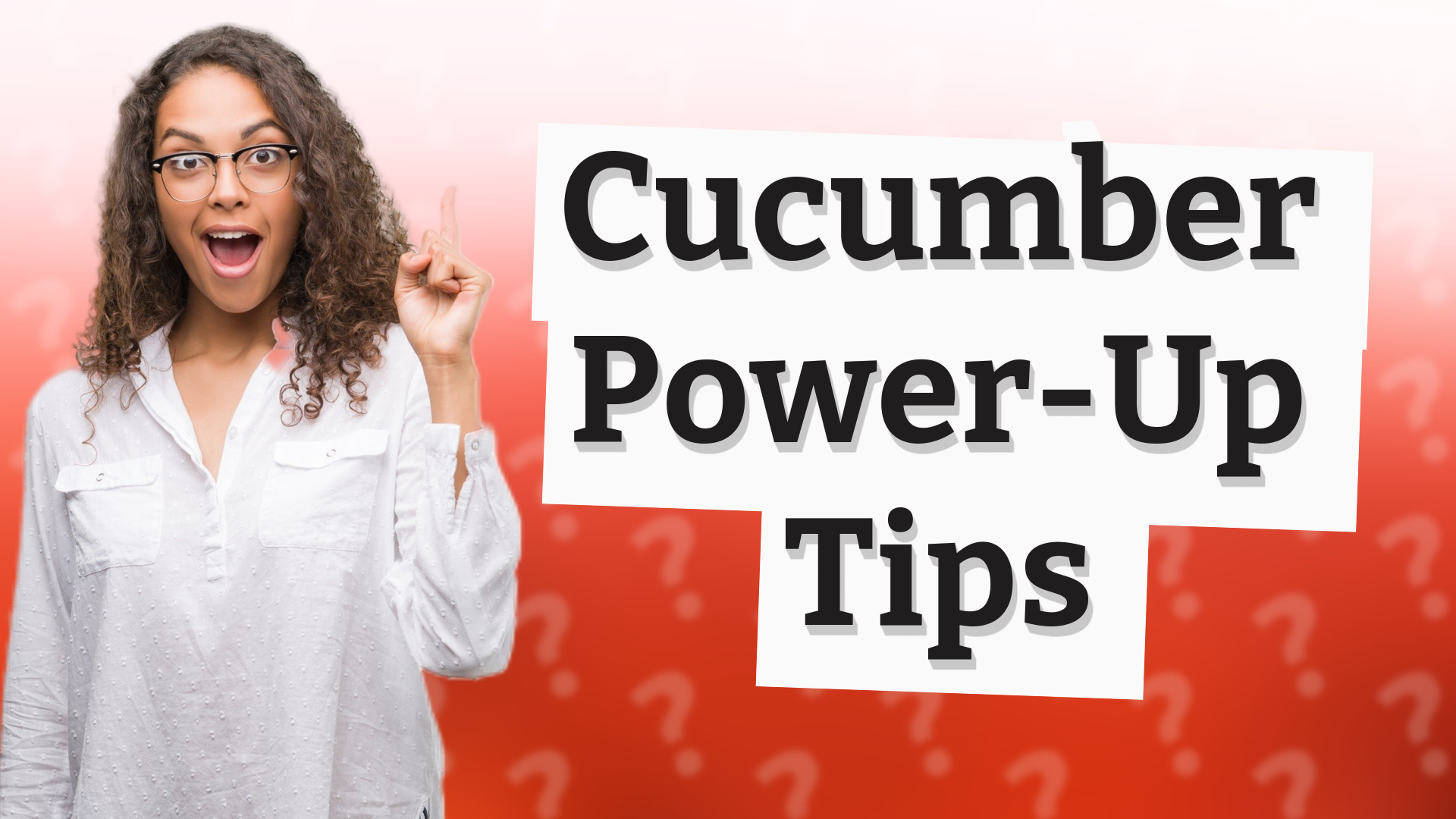 Cucumber Power-Up Tips