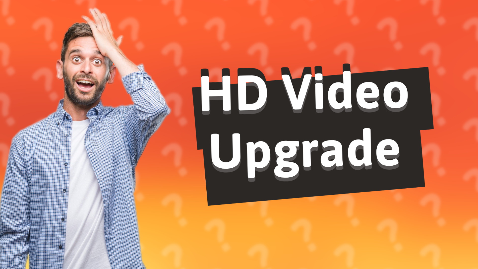 HD Video Upgrade