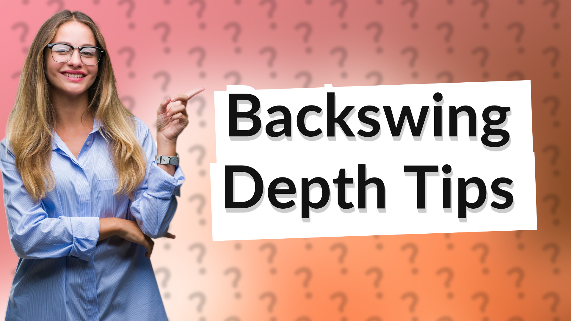Backswing Depth Tips