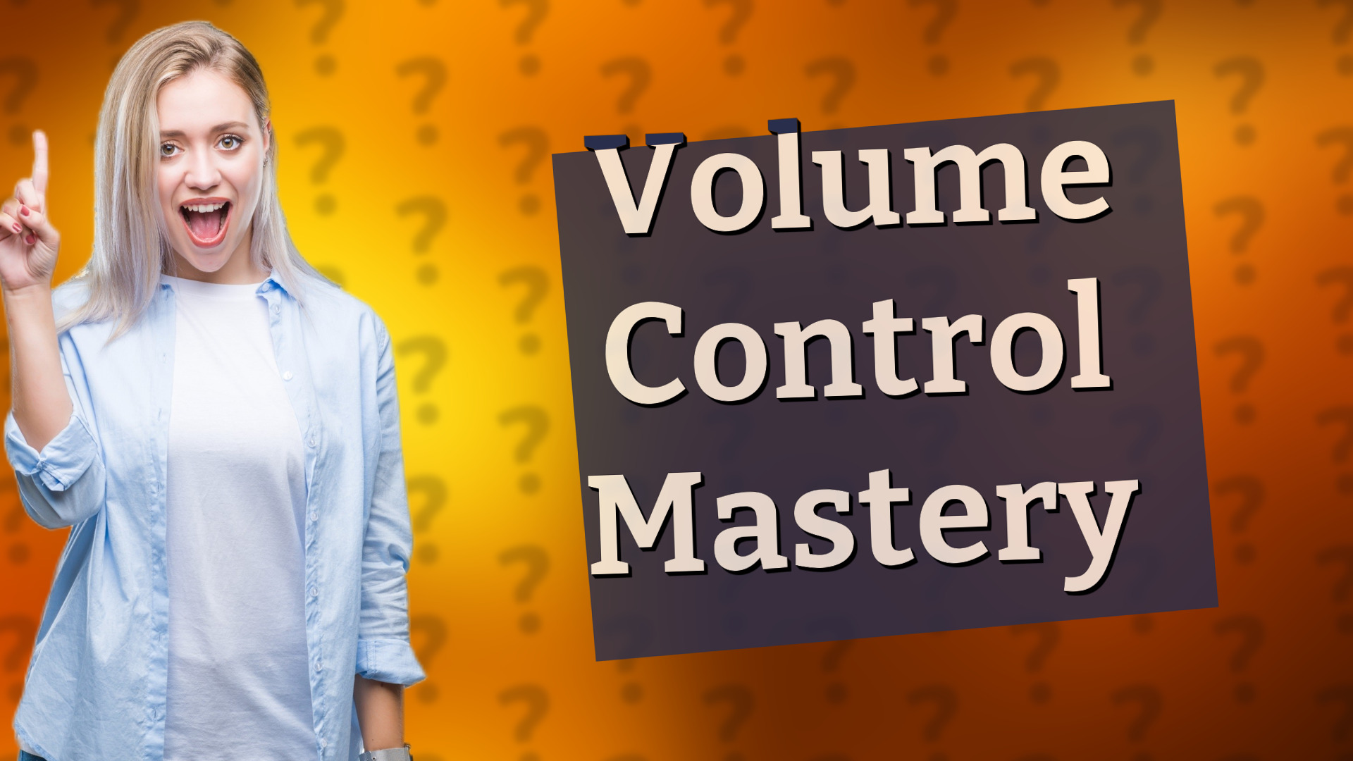 Volume Control Mastery
