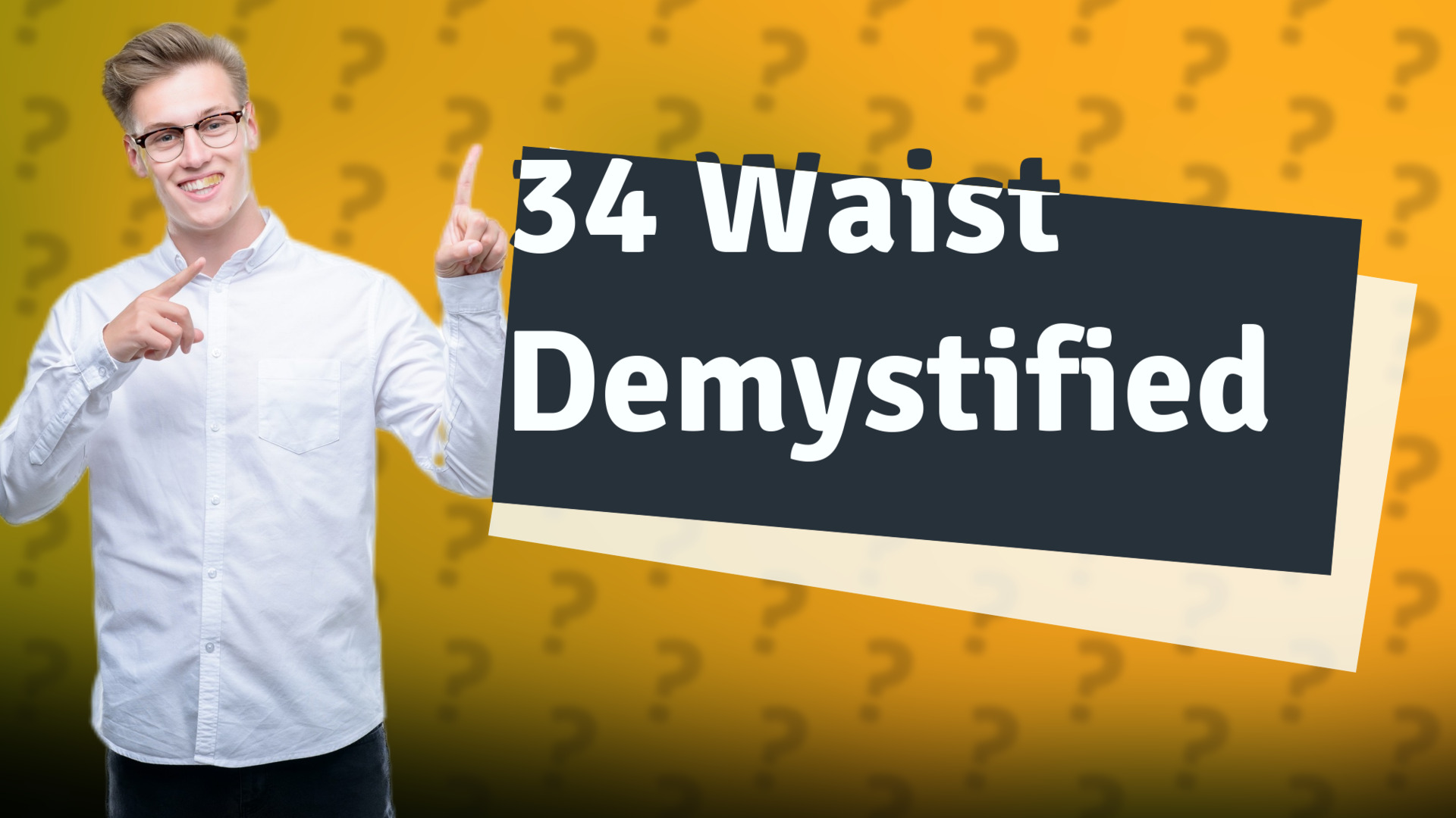 34 Waist Demystified