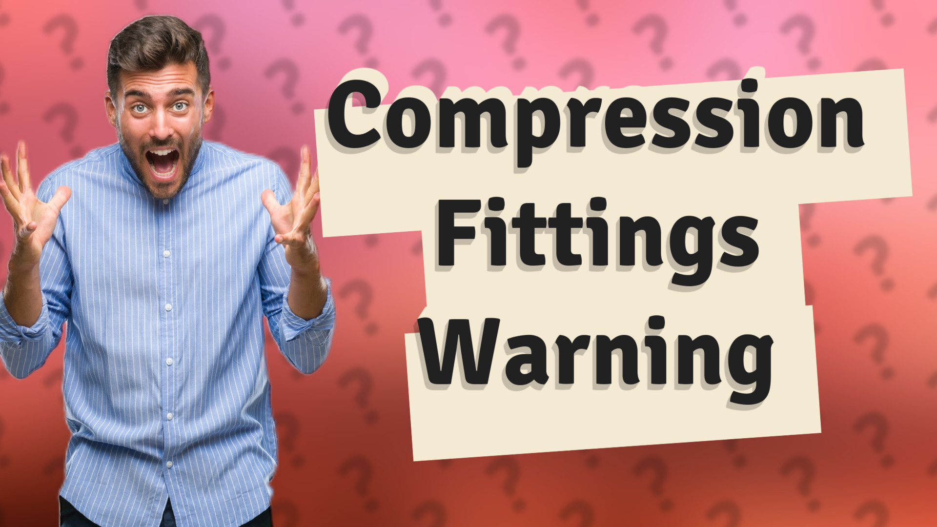 Compression Fittings Warning