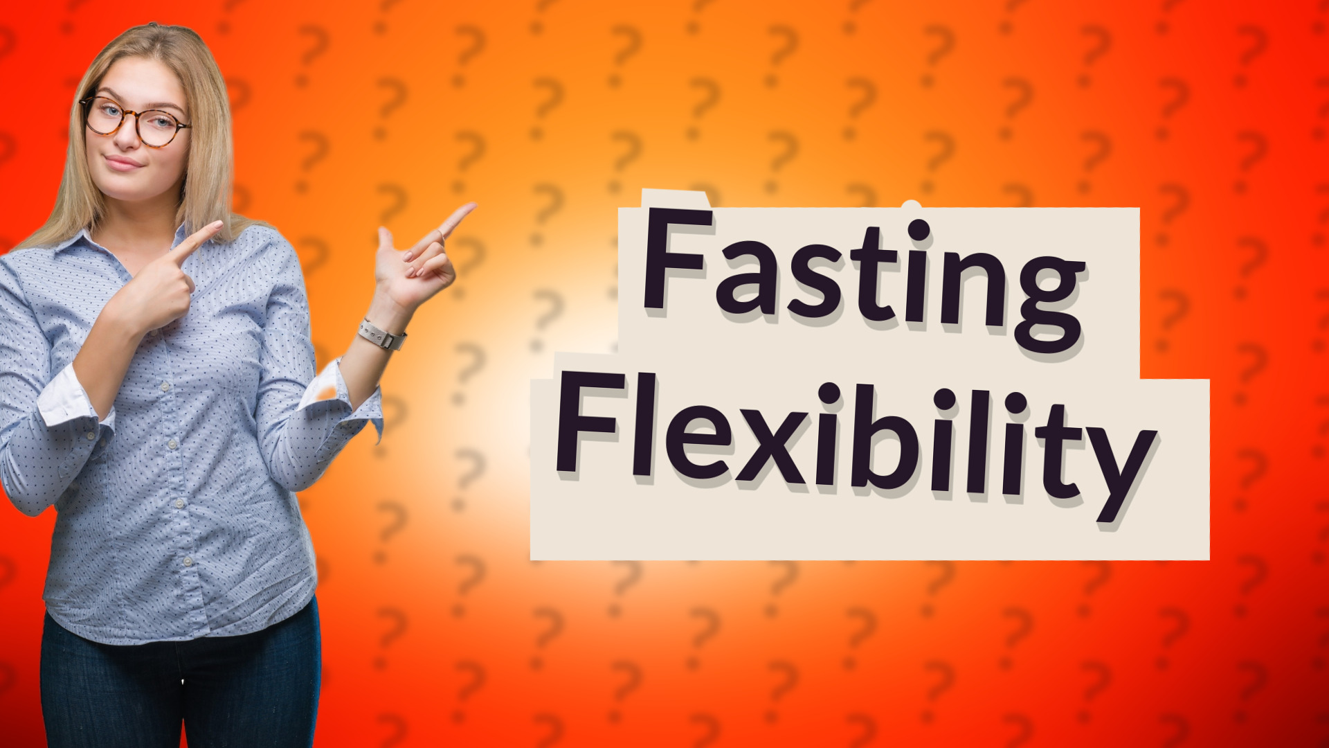 Fasting Flexibility