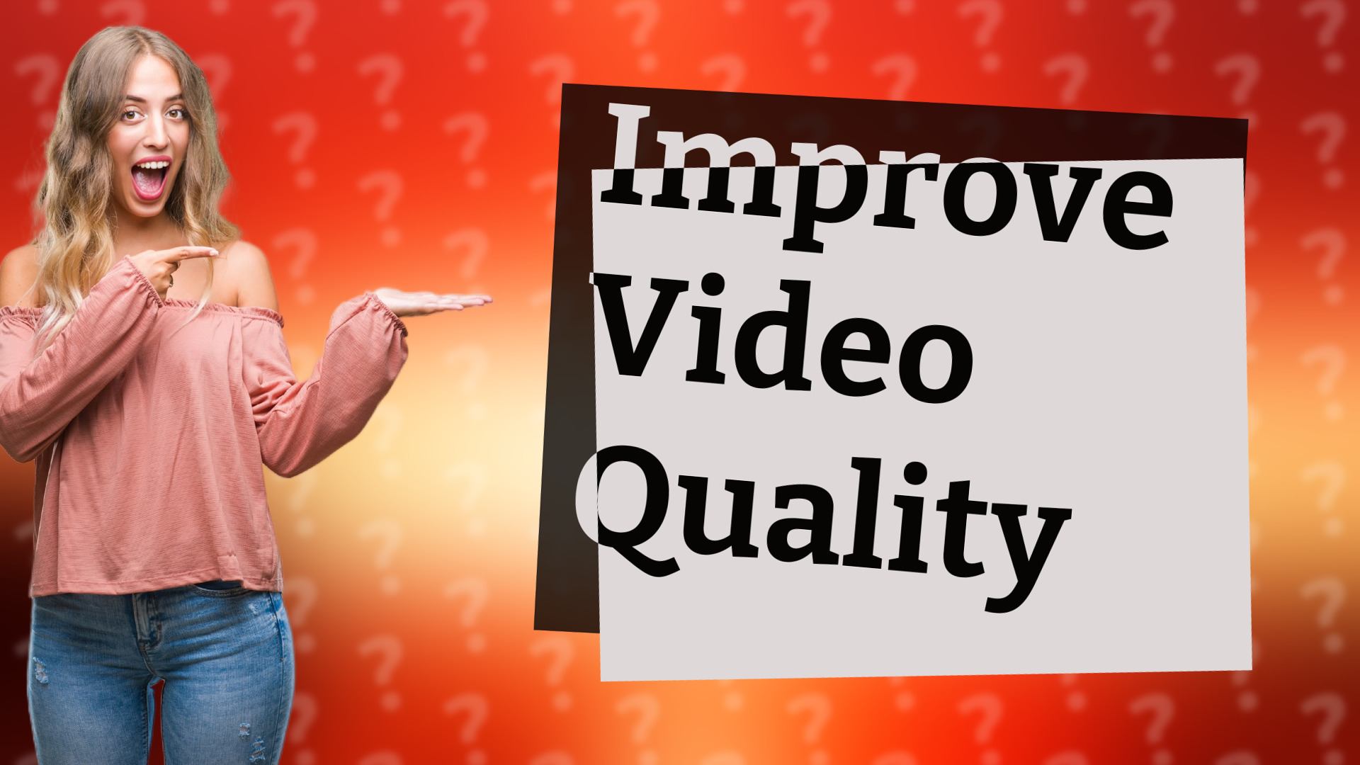 Improve Video Quality