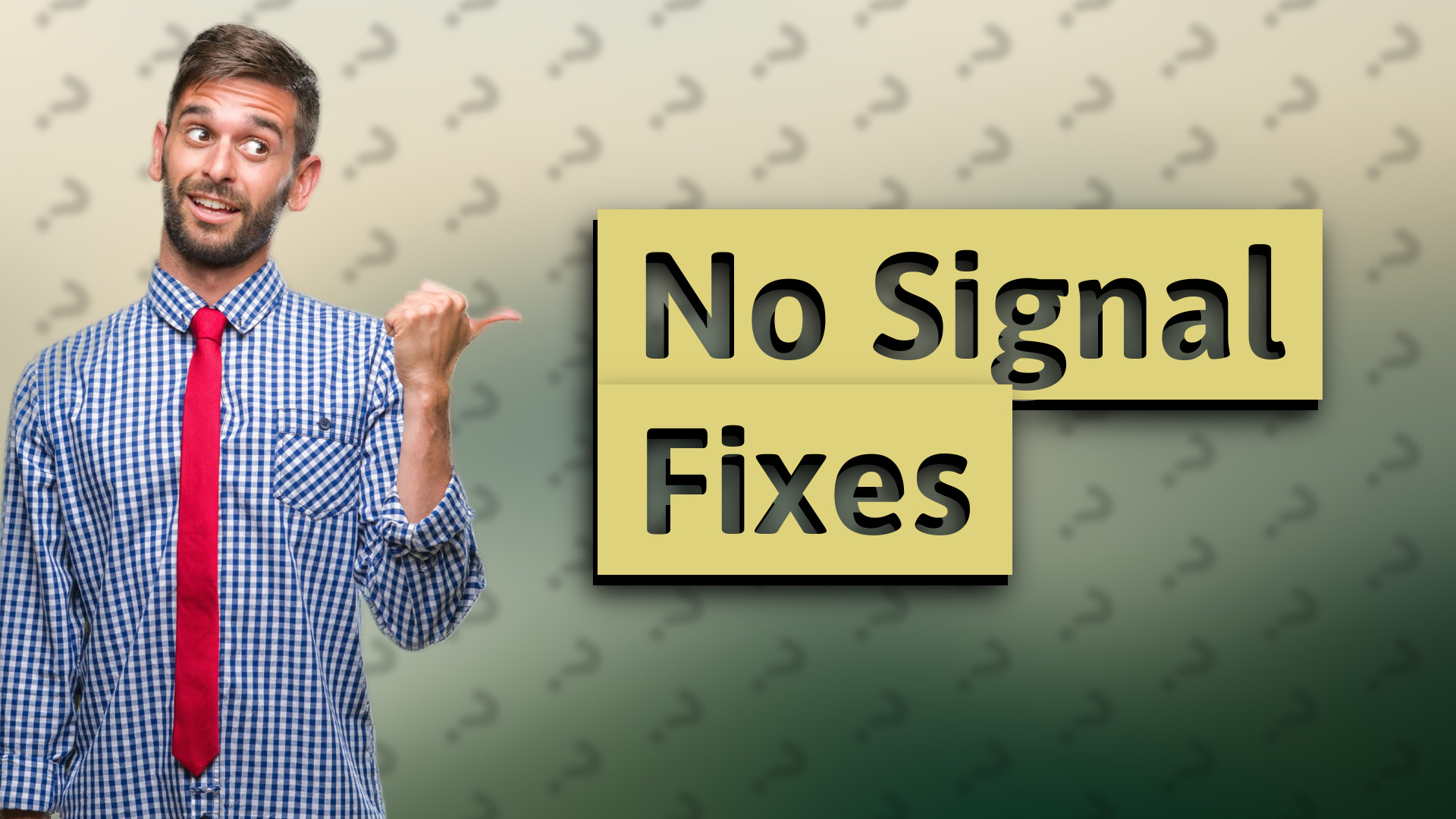 No Signal Fixes