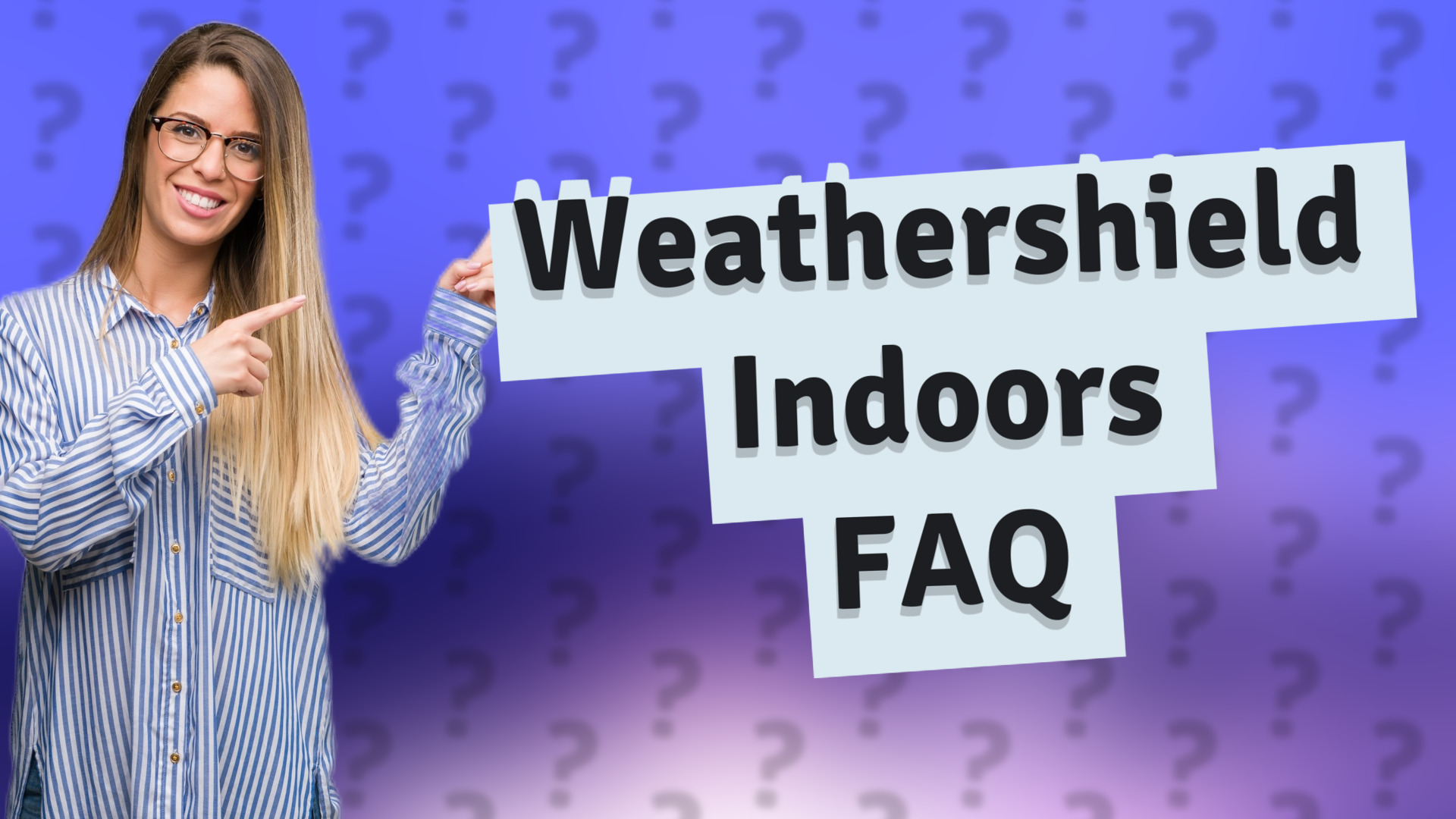 Weathershield Indoors FAQ