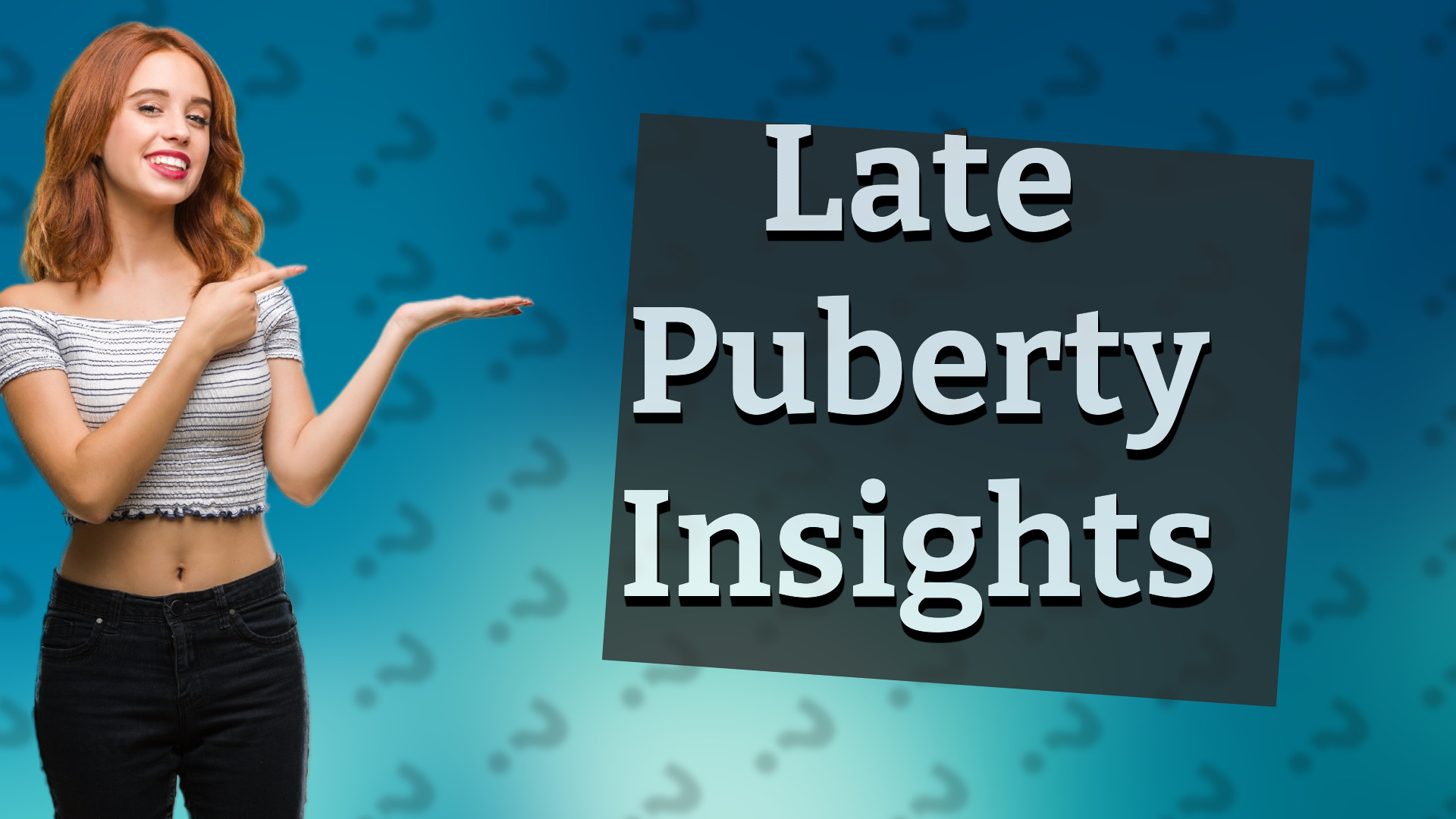 Late Puberty Insights