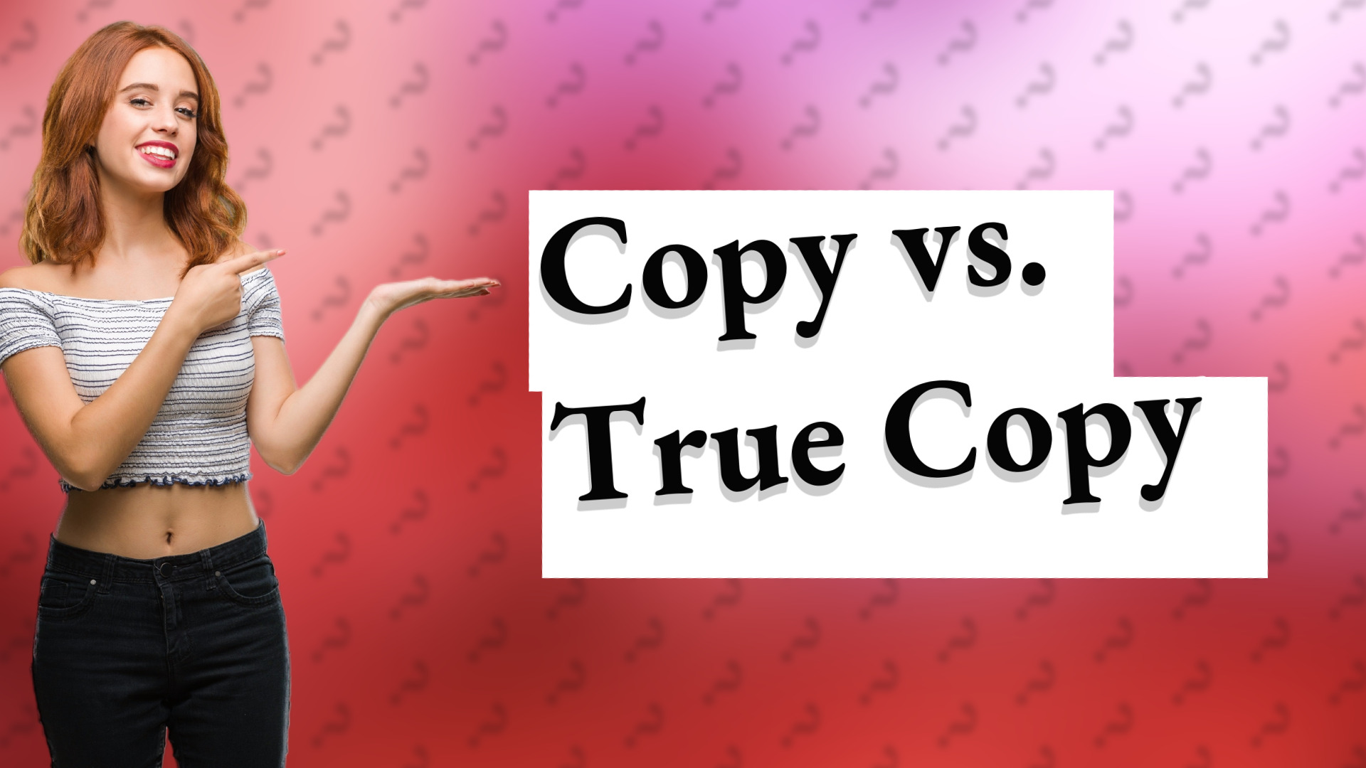 Copy vs. True Copy