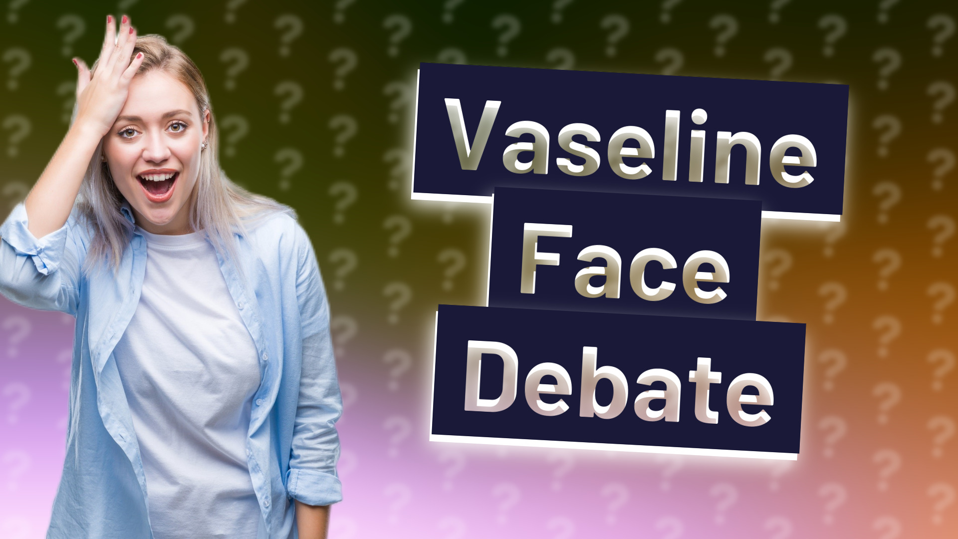 Vaseline Face Debate
