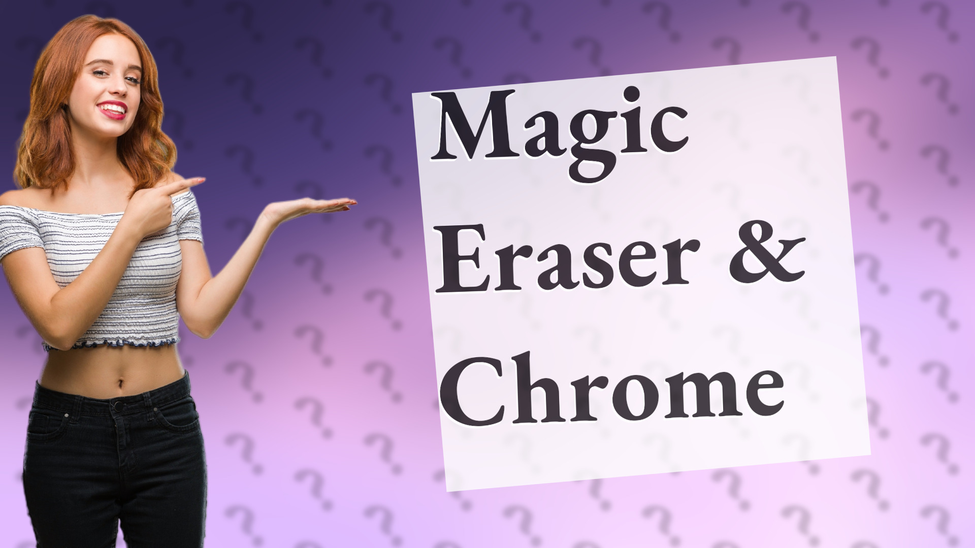 Magic Eraser & Chrome