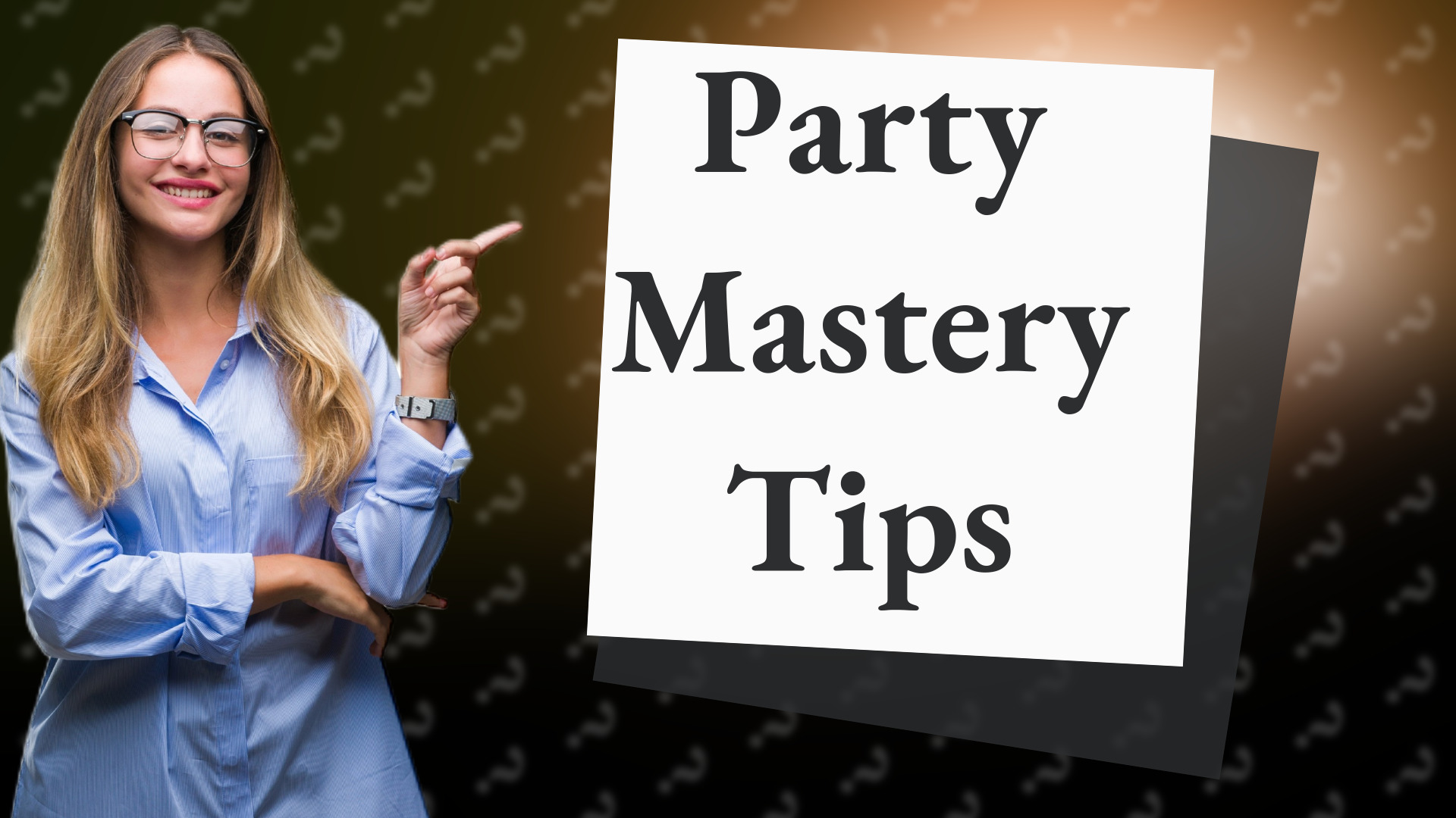 Party Mastery Tips