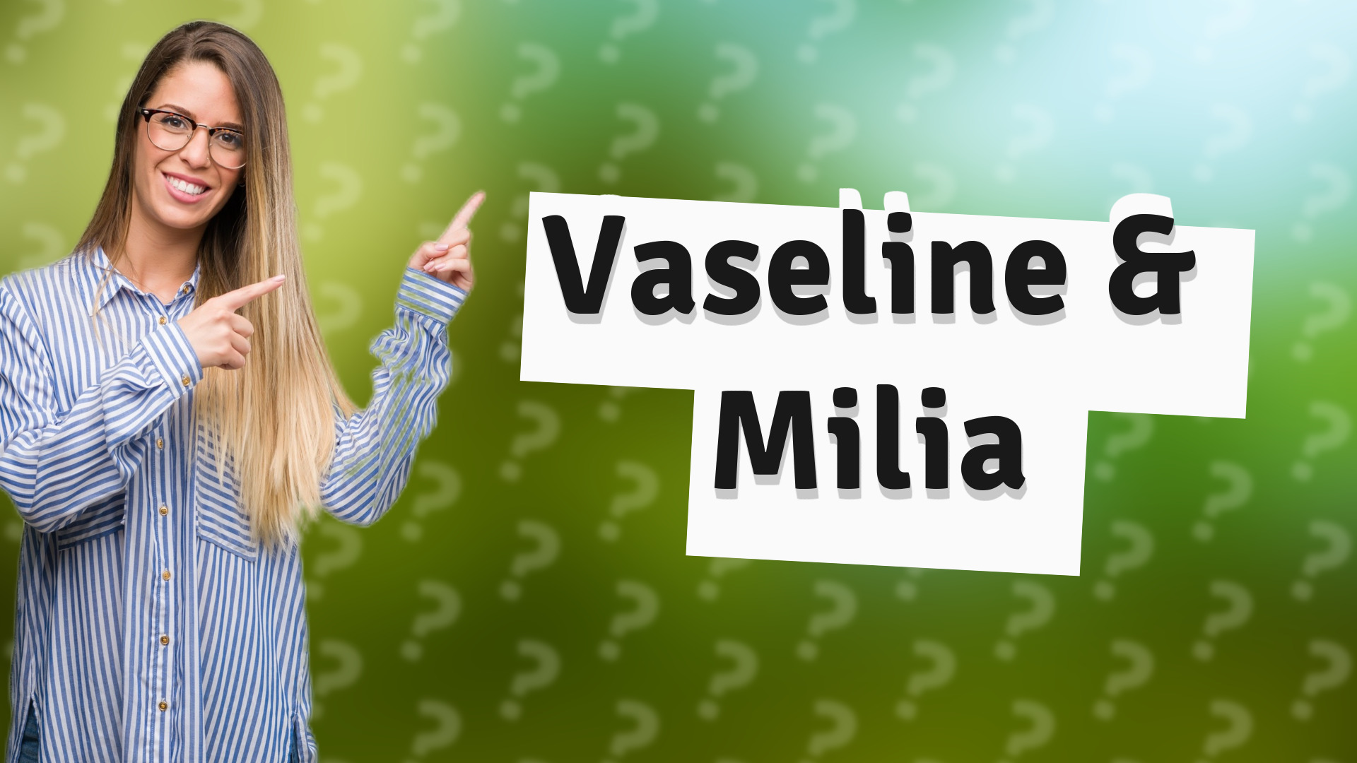 Vaseline & Milia