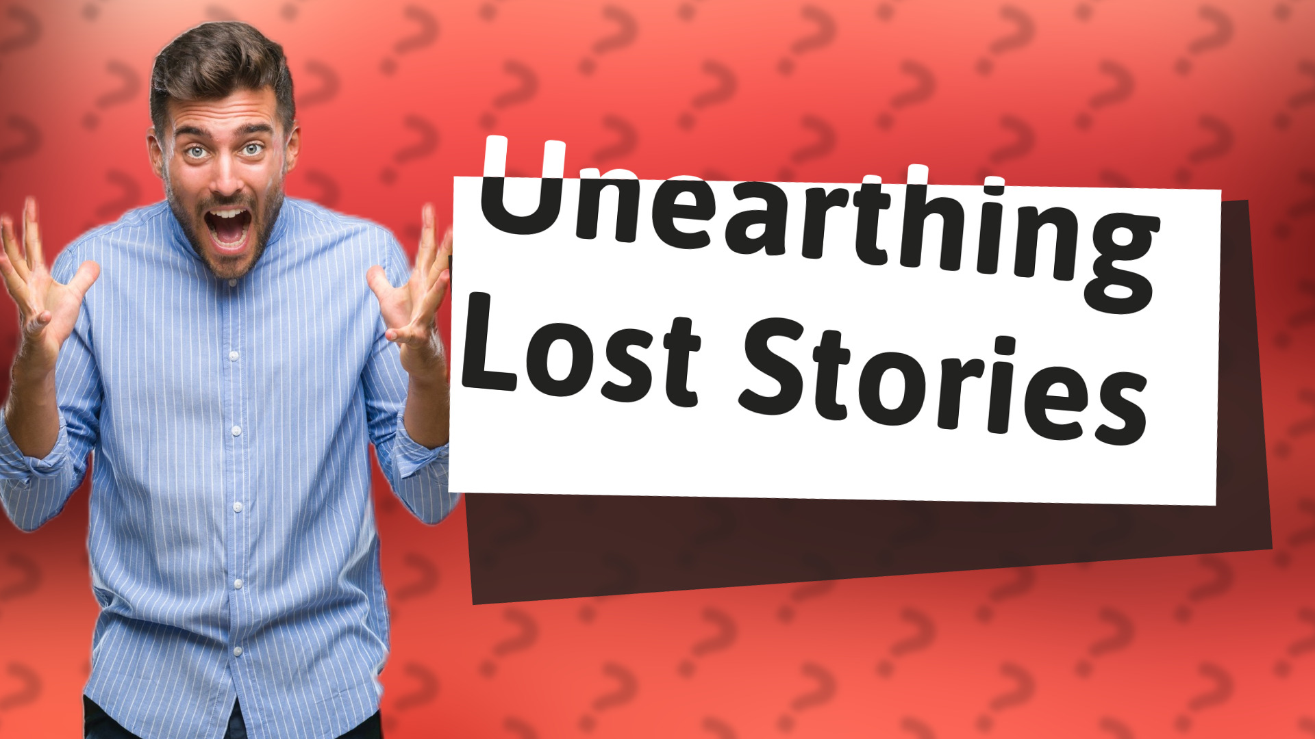 Unearthing Lost Stories