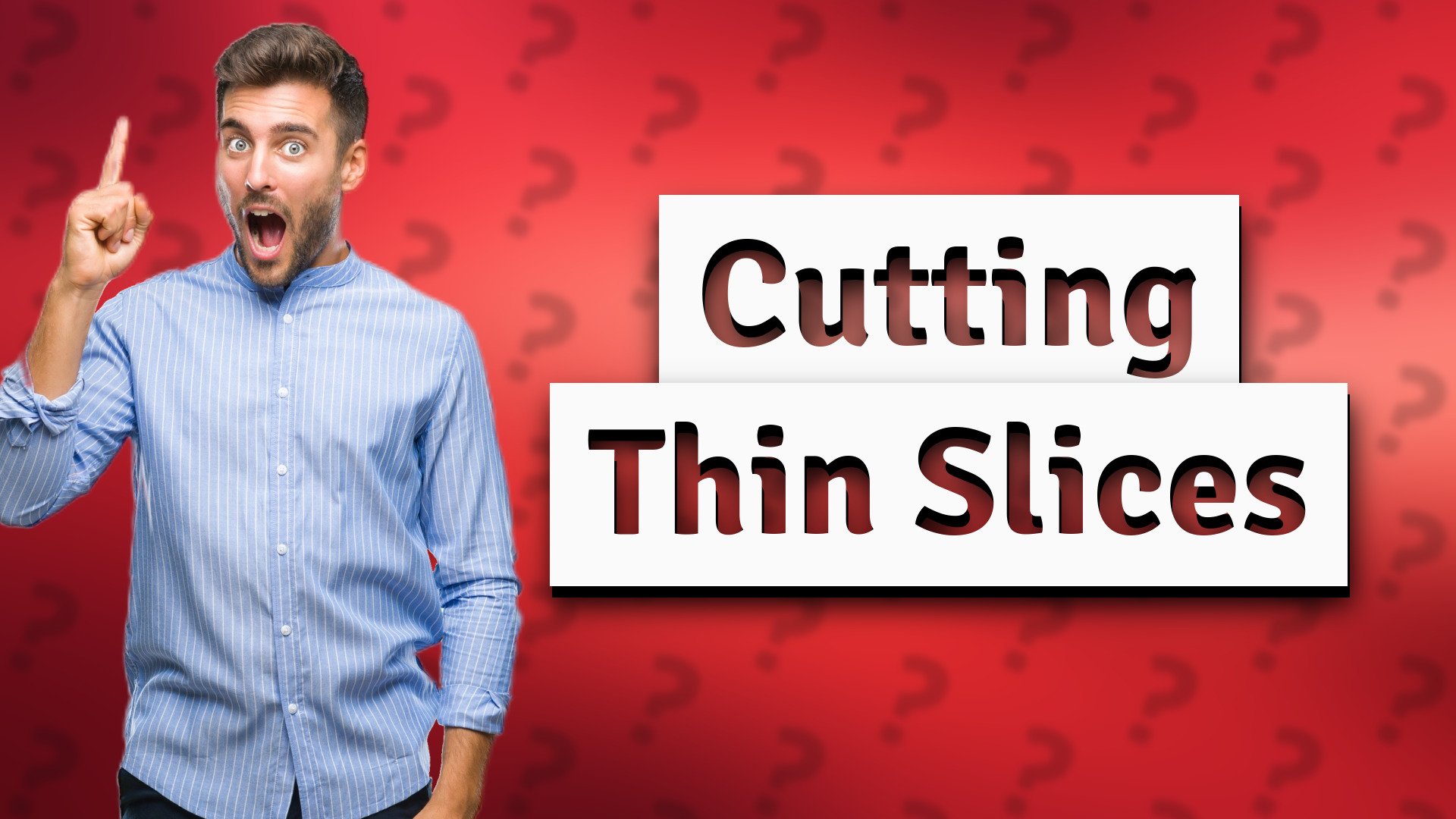 Cutting Thin Slices