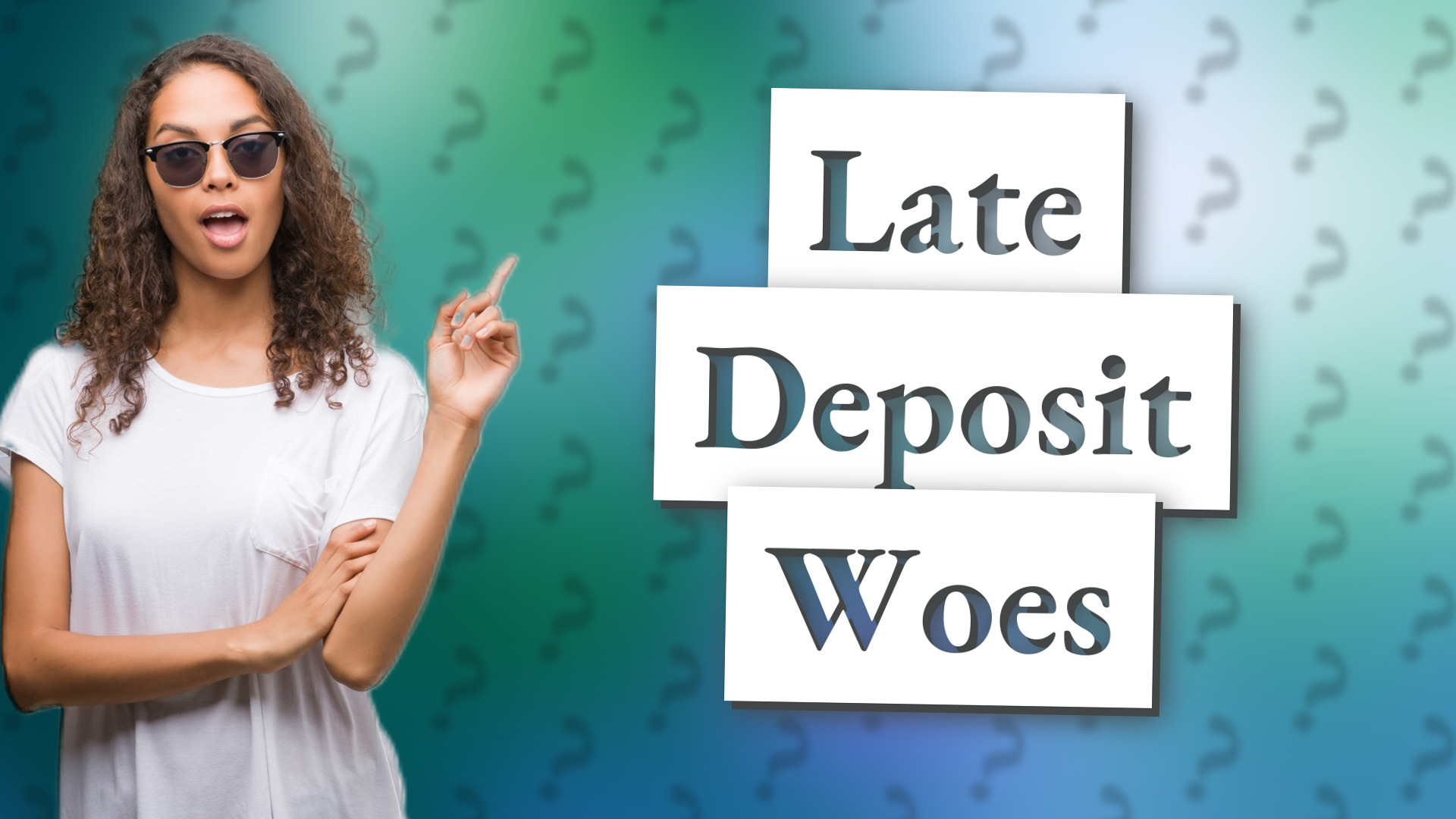 Late Deposit Woes