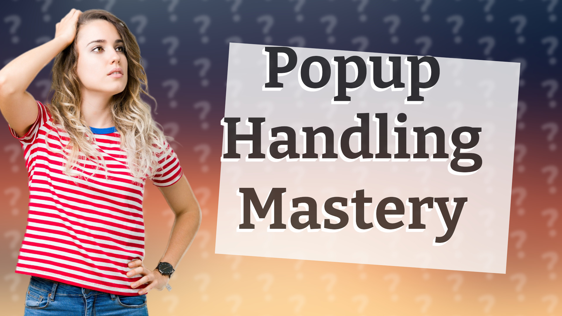 Popup Handling Mastery