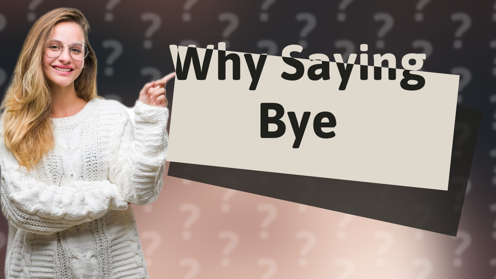 Why Saying Bye