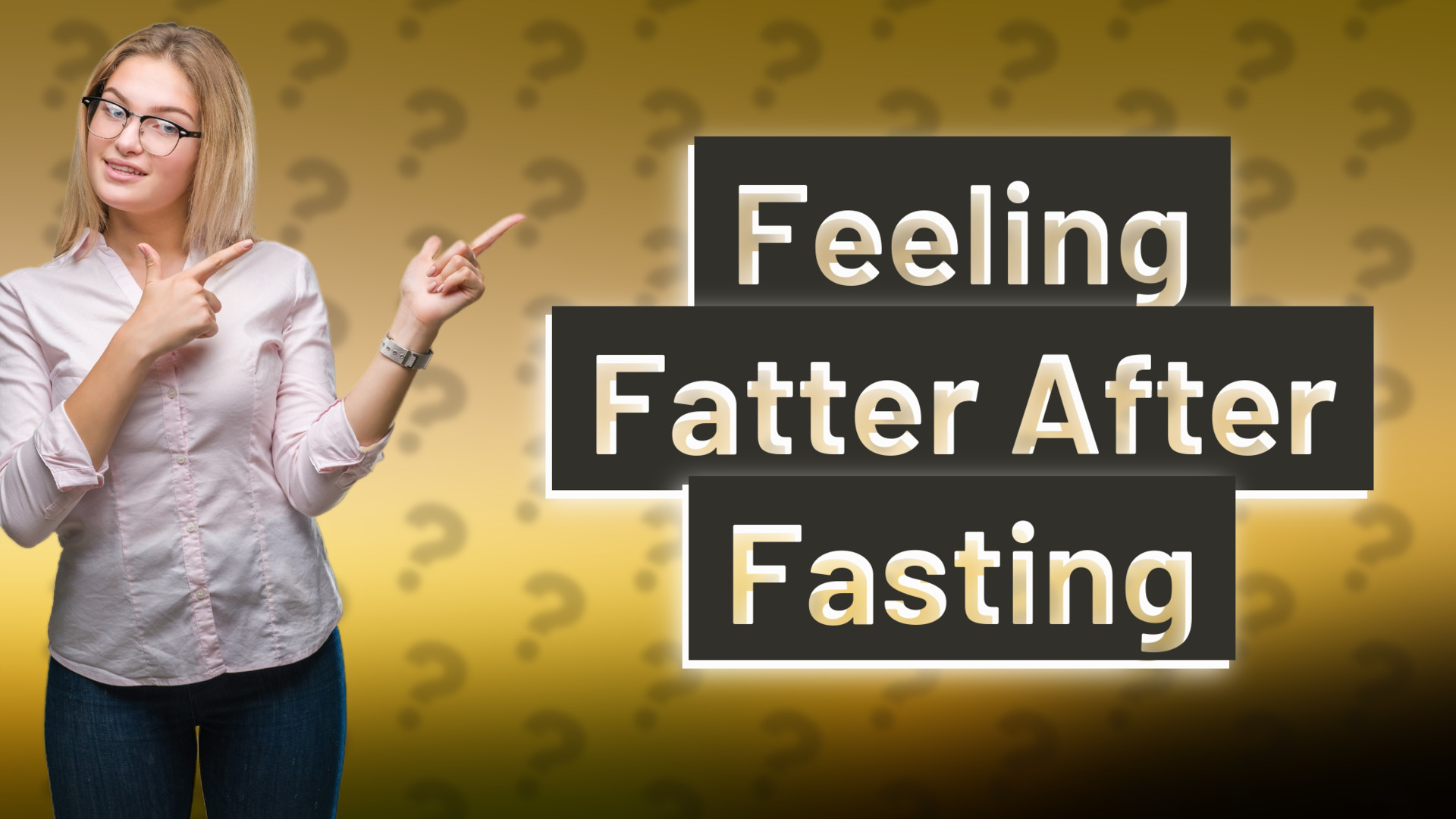 Feeling Fatter After Fasting