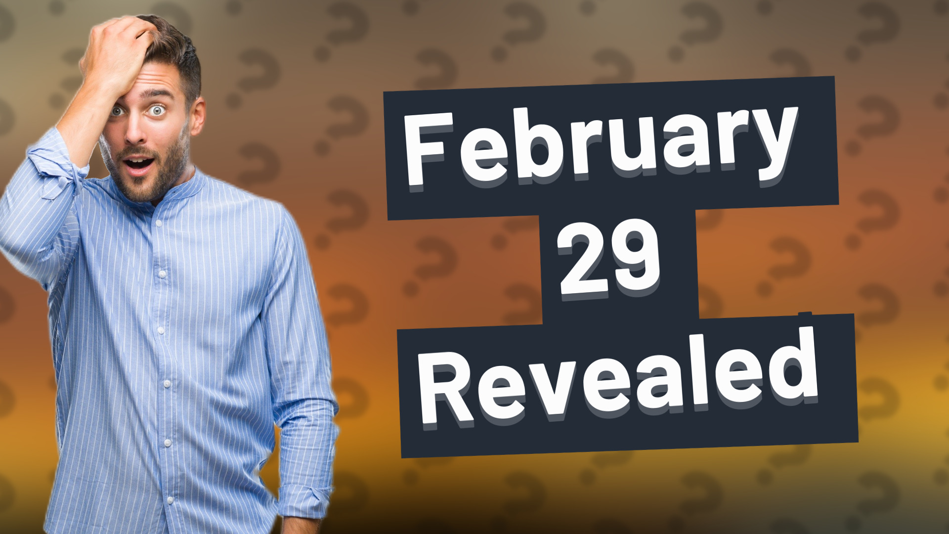February 29 Revealed
